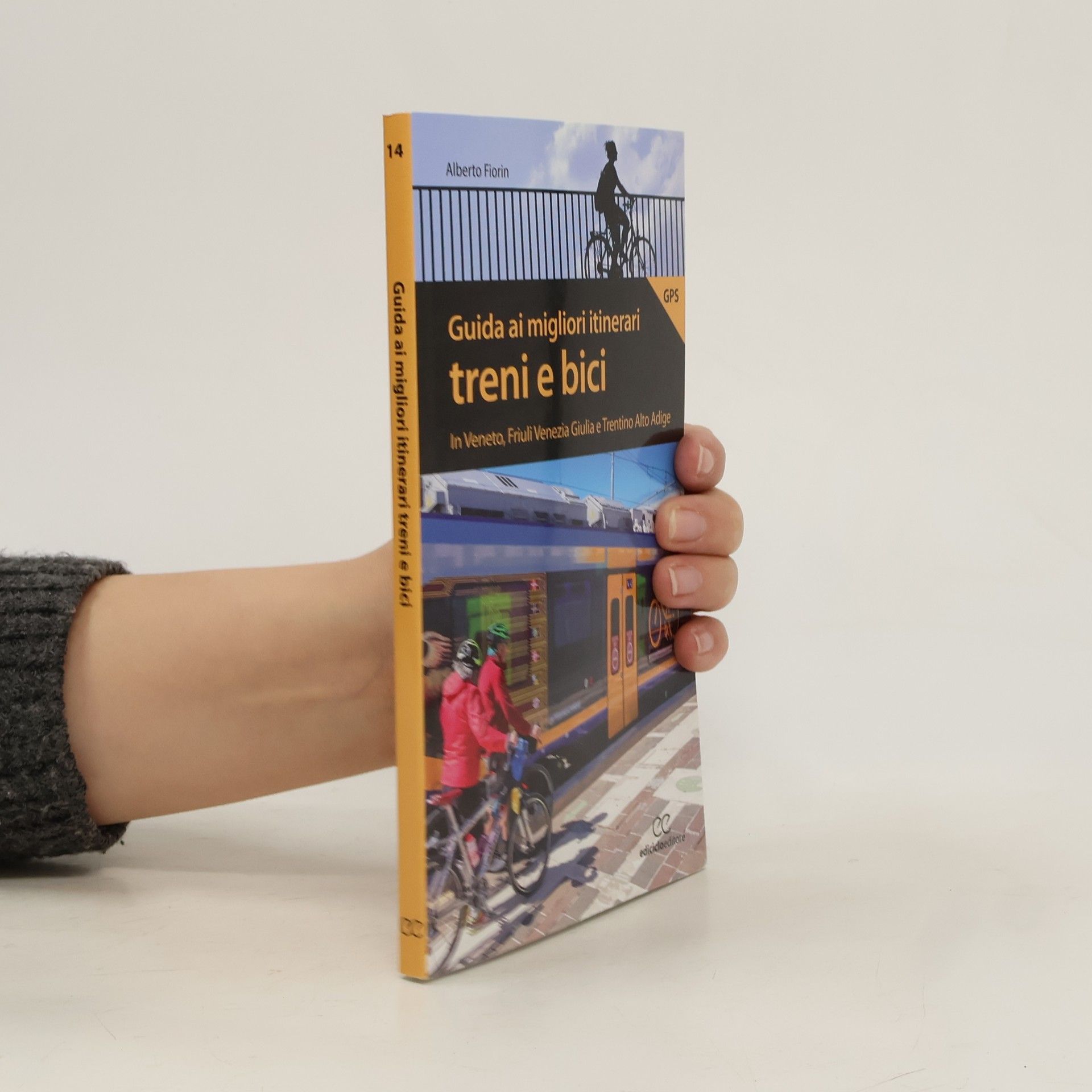 Alberto Fiorin Guida ai migliori itinerari treni e bici in Veneto, Friuli Venezia Giulia e Trentino Alto Adige