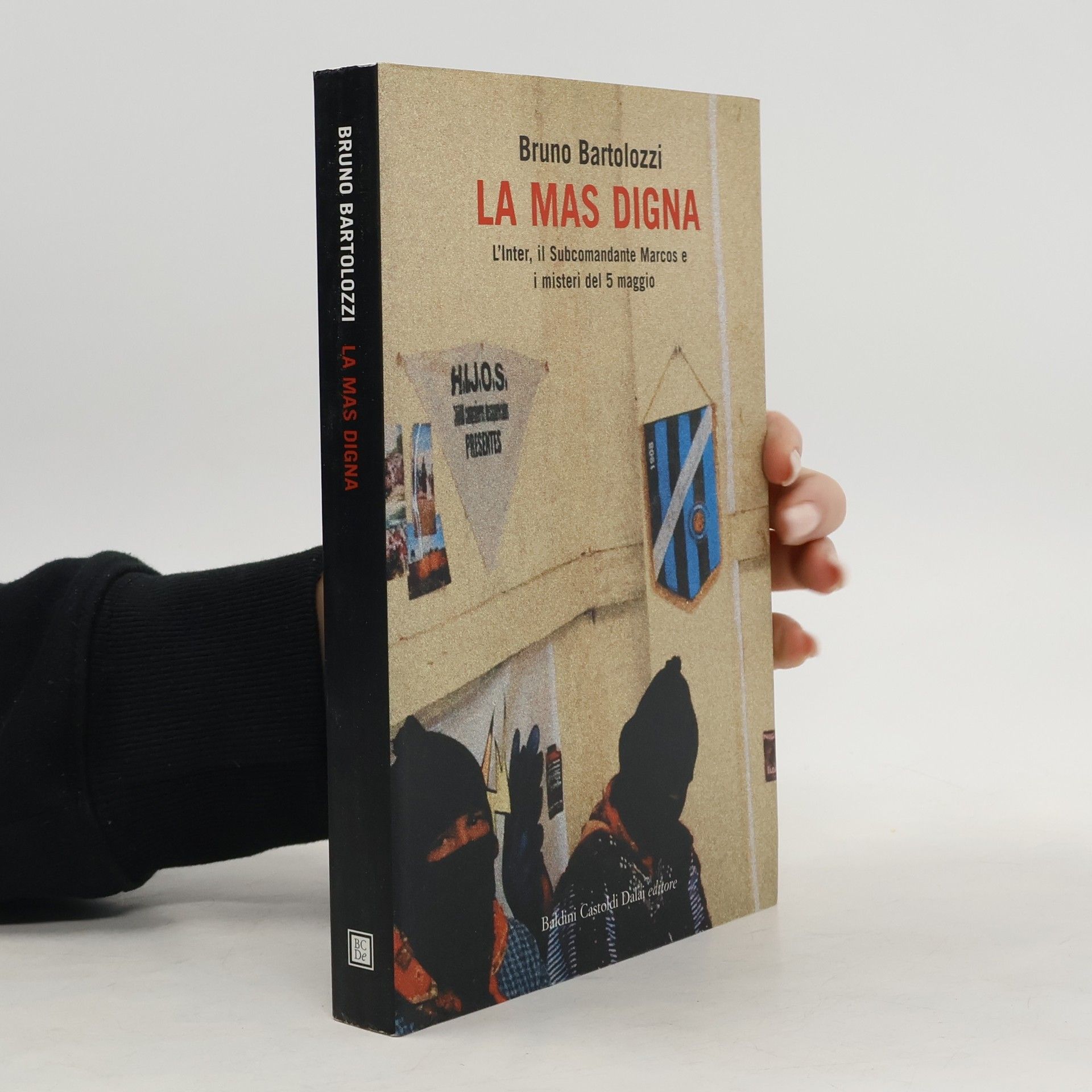 Bruno Bartolozzi La mas digna. L'Inter, il Subcomandante Marcos e i misteri del 5 maggio