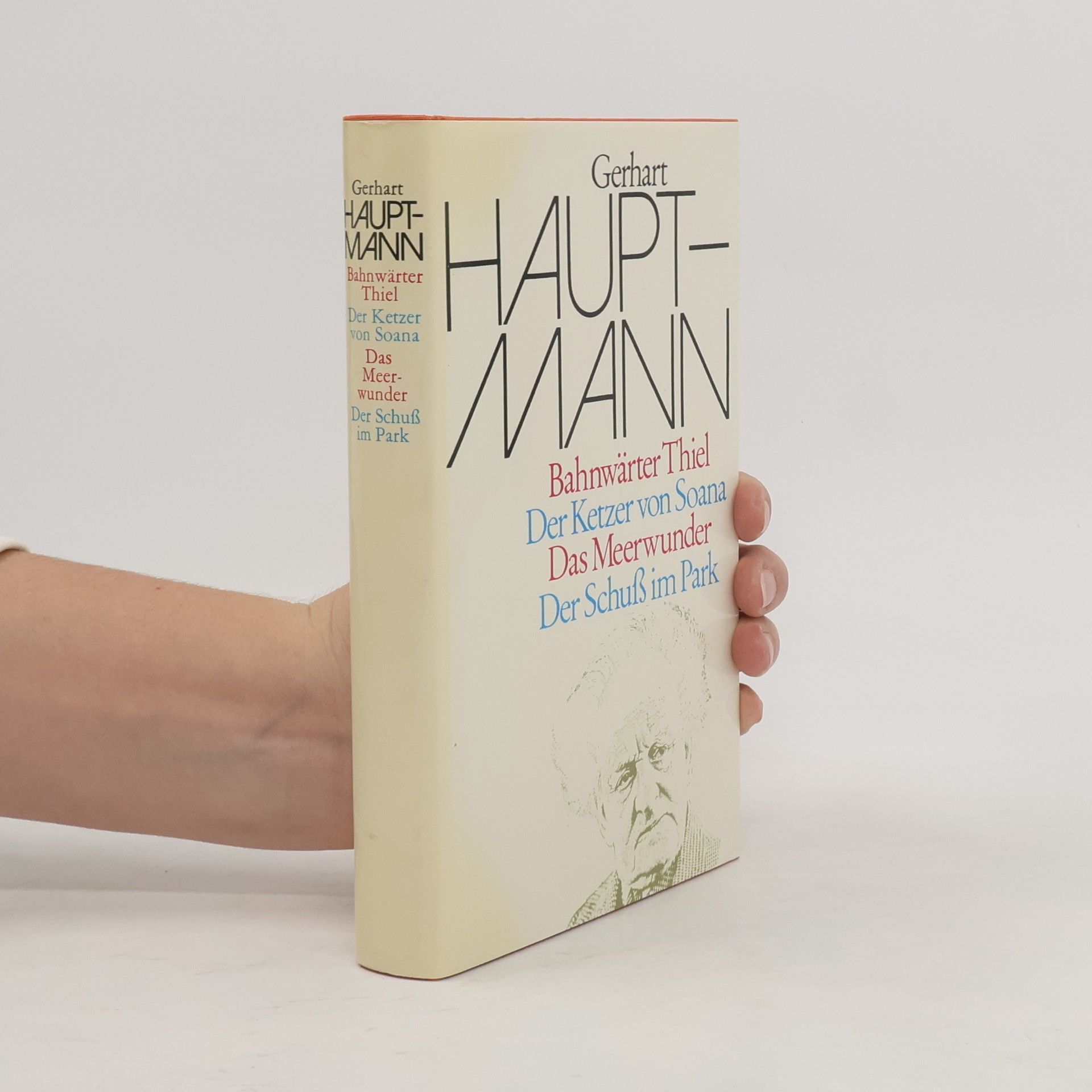 Gerhart Hauptmann Bahnwärter Thiel. Der Ketzer von Soana. Das Meerwunder. Der Schuss im Park