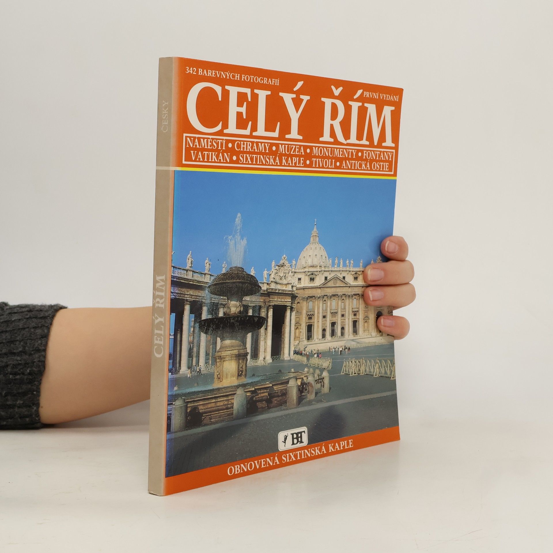 Vittorio Serra Celý Řím : náměstí, chrámy, muzea, monumenty, fontány, Vatikán, Sixtinská kaple, Tivoli, antická Ostie : 342 barevných fotografií