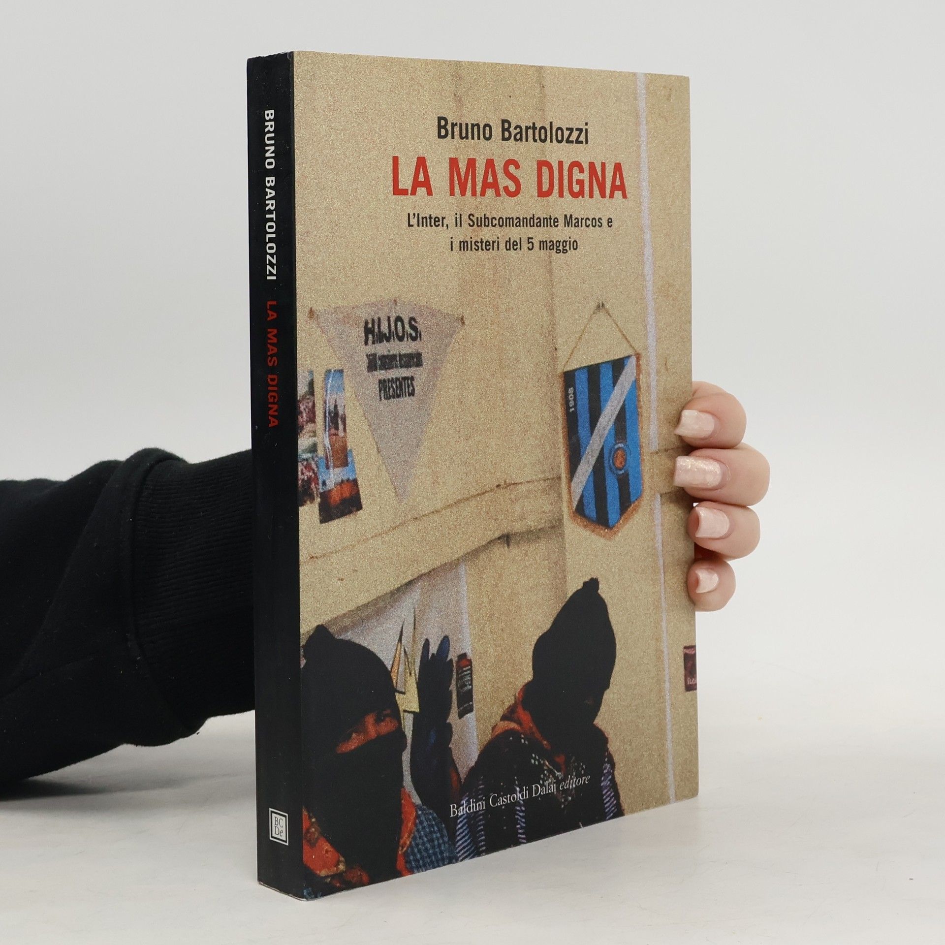 Bruno Bartolozzi La mas digna. L'Inter, il Subcomandante Marcos e i misteri del 5 maggio