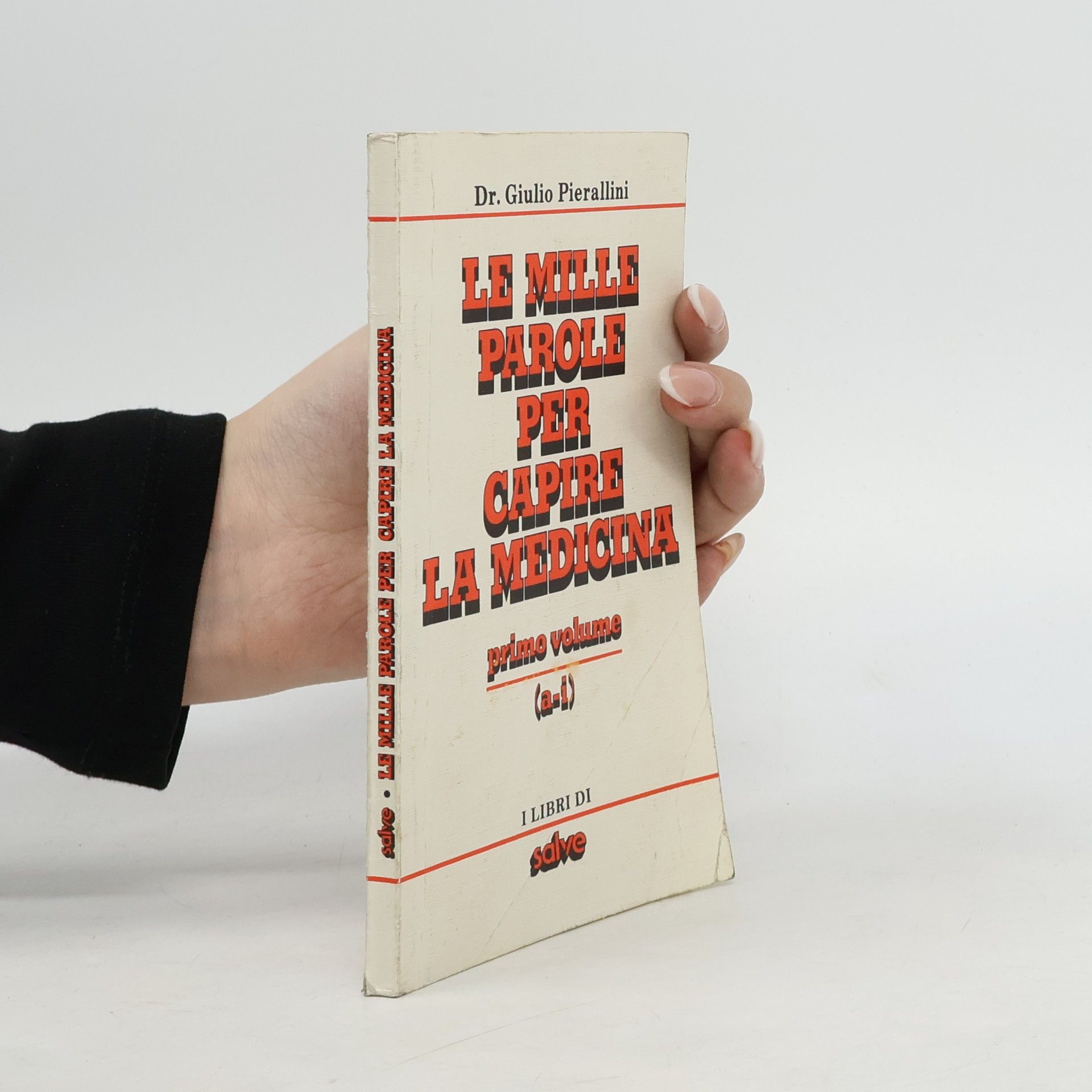 Giulio Pierallini Le mille parole per capire la medicina I. A-I