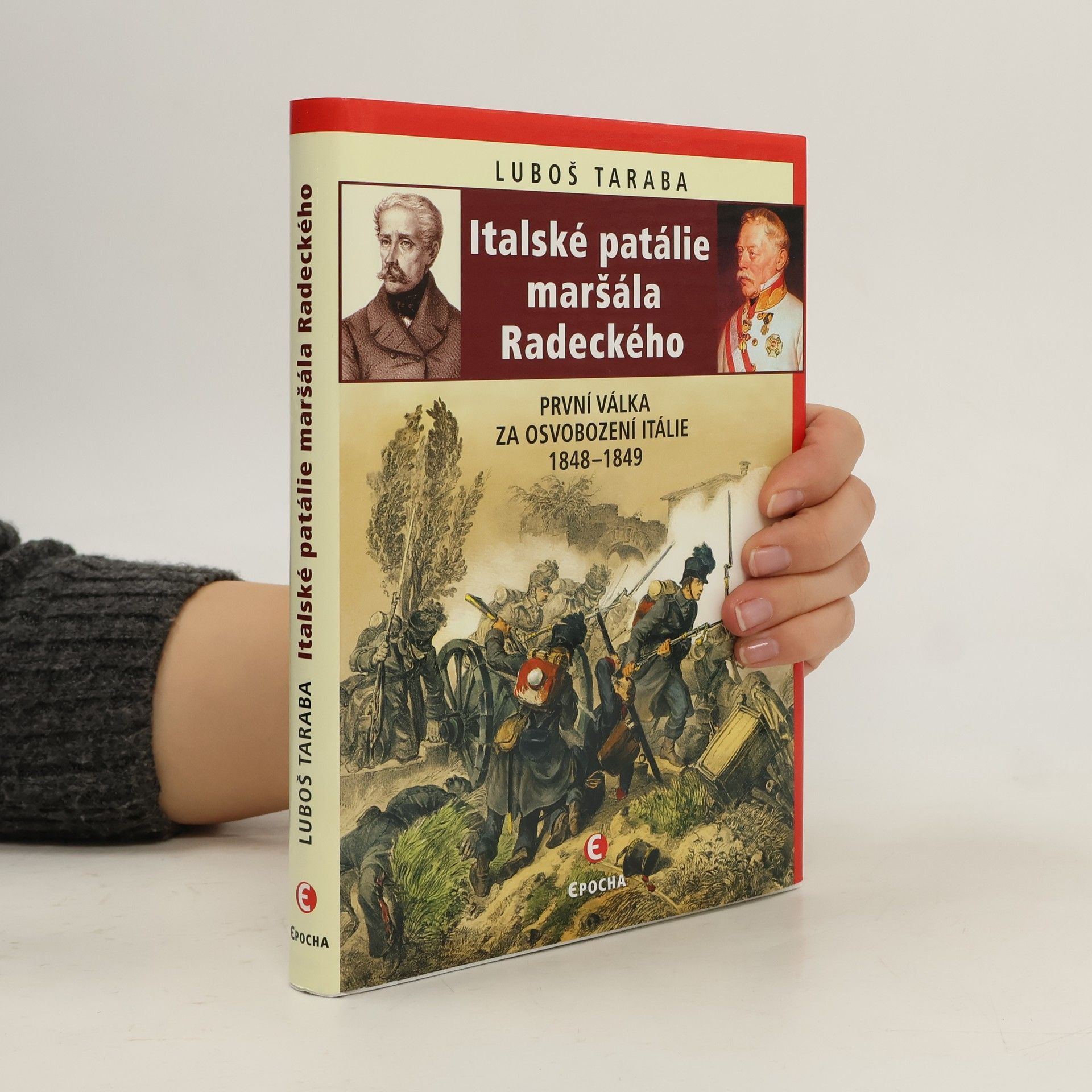 Luboš Taraba Italské patálie maršála Radeckého: První válka za osvobození Itálie 1848–1849