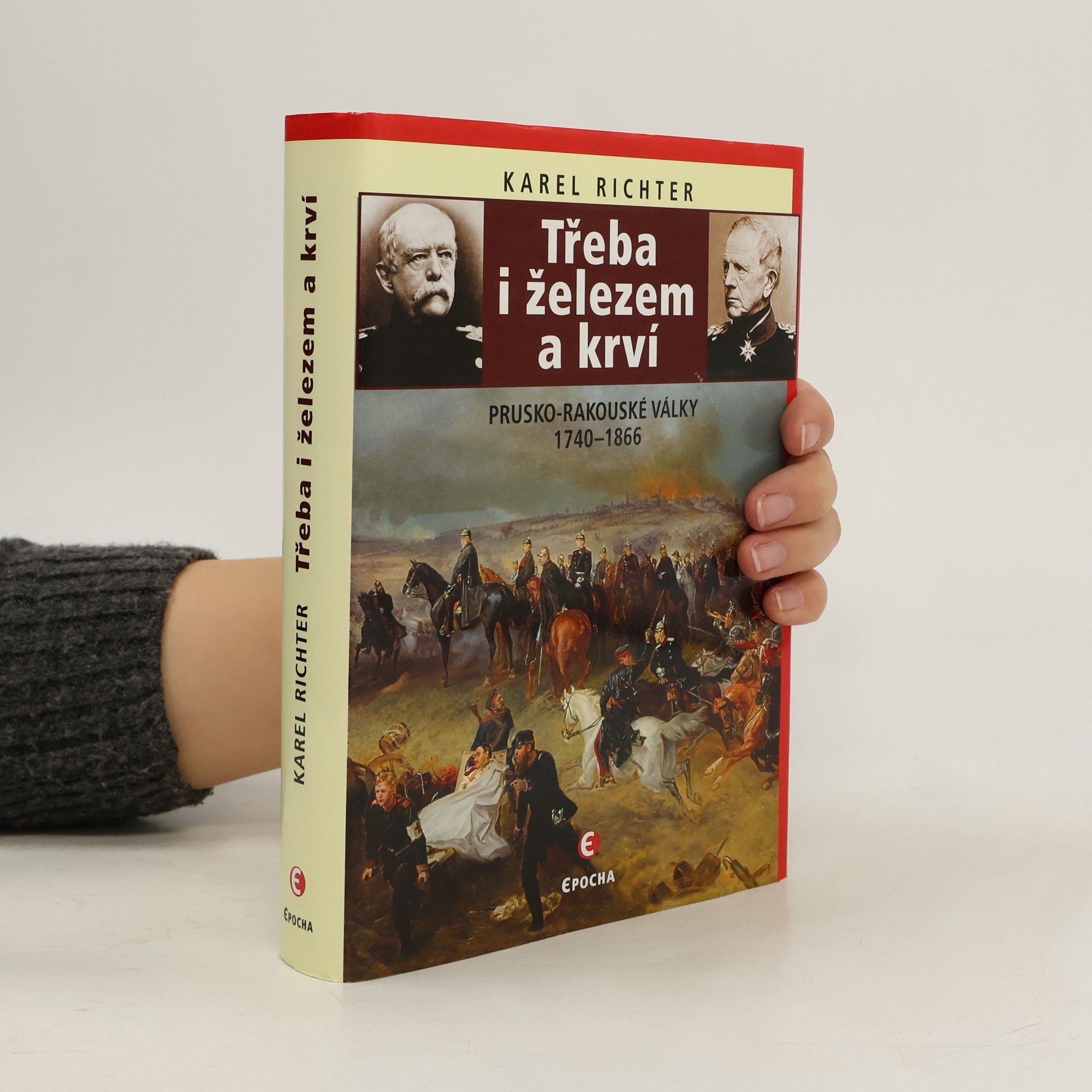 Karel Richter Třeba i železem a krví: Prusko-rakouské války 1740–1866