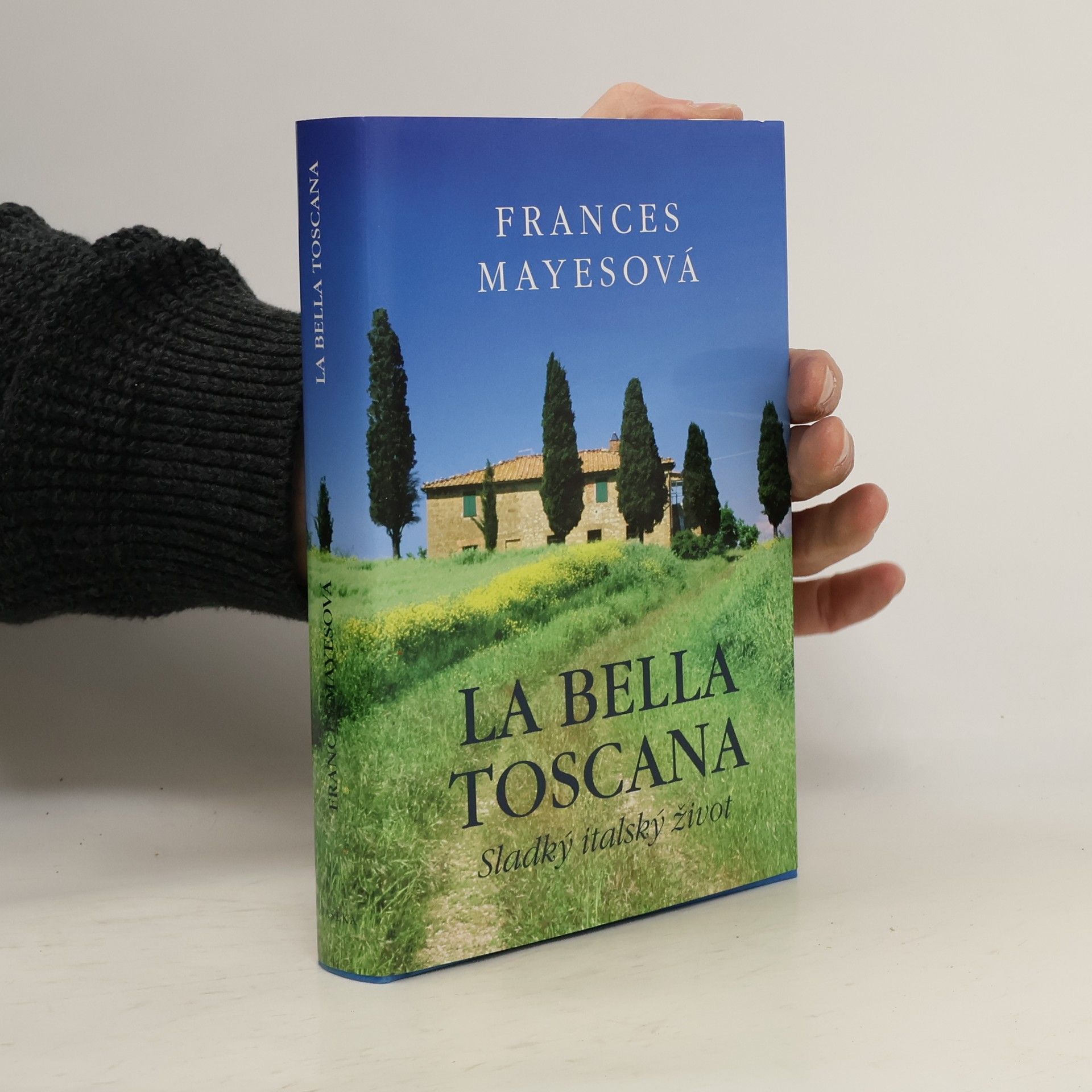 Frances Mayes La bella Toscana: Sladký italský život