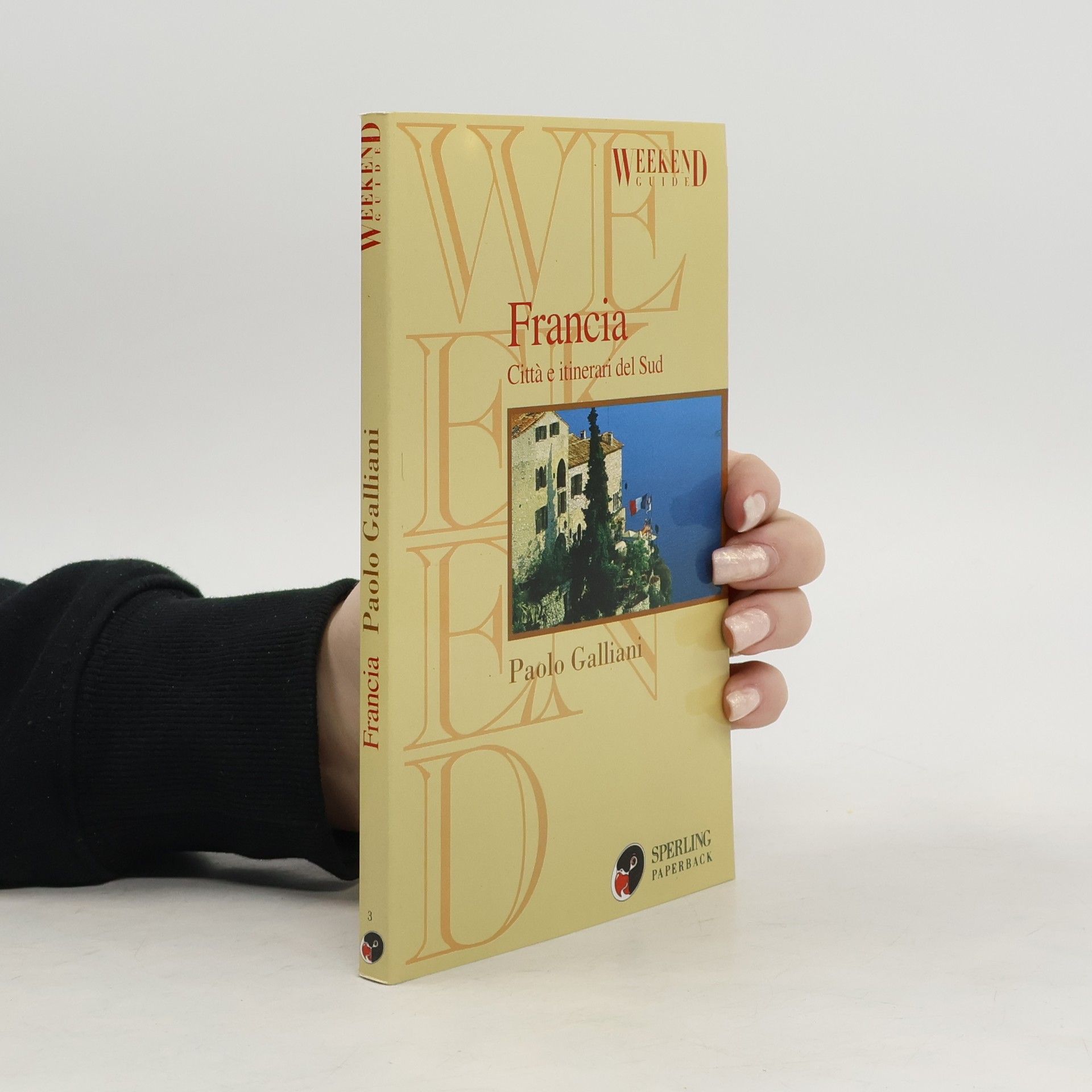 Paolo Galliani Weekend Guide - 3: Francia. Città e itinerari del Sud