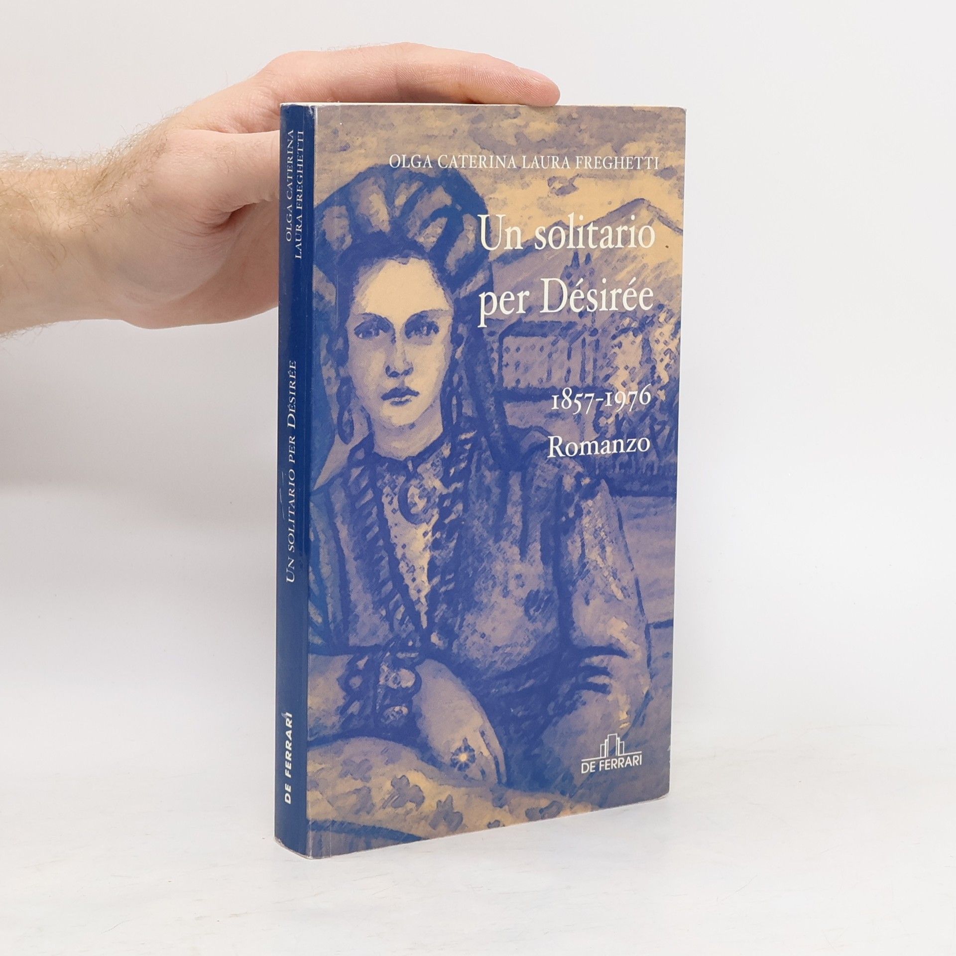 Olga Caterina Laura Freghetti Un solitario per Desirée 1857-1976