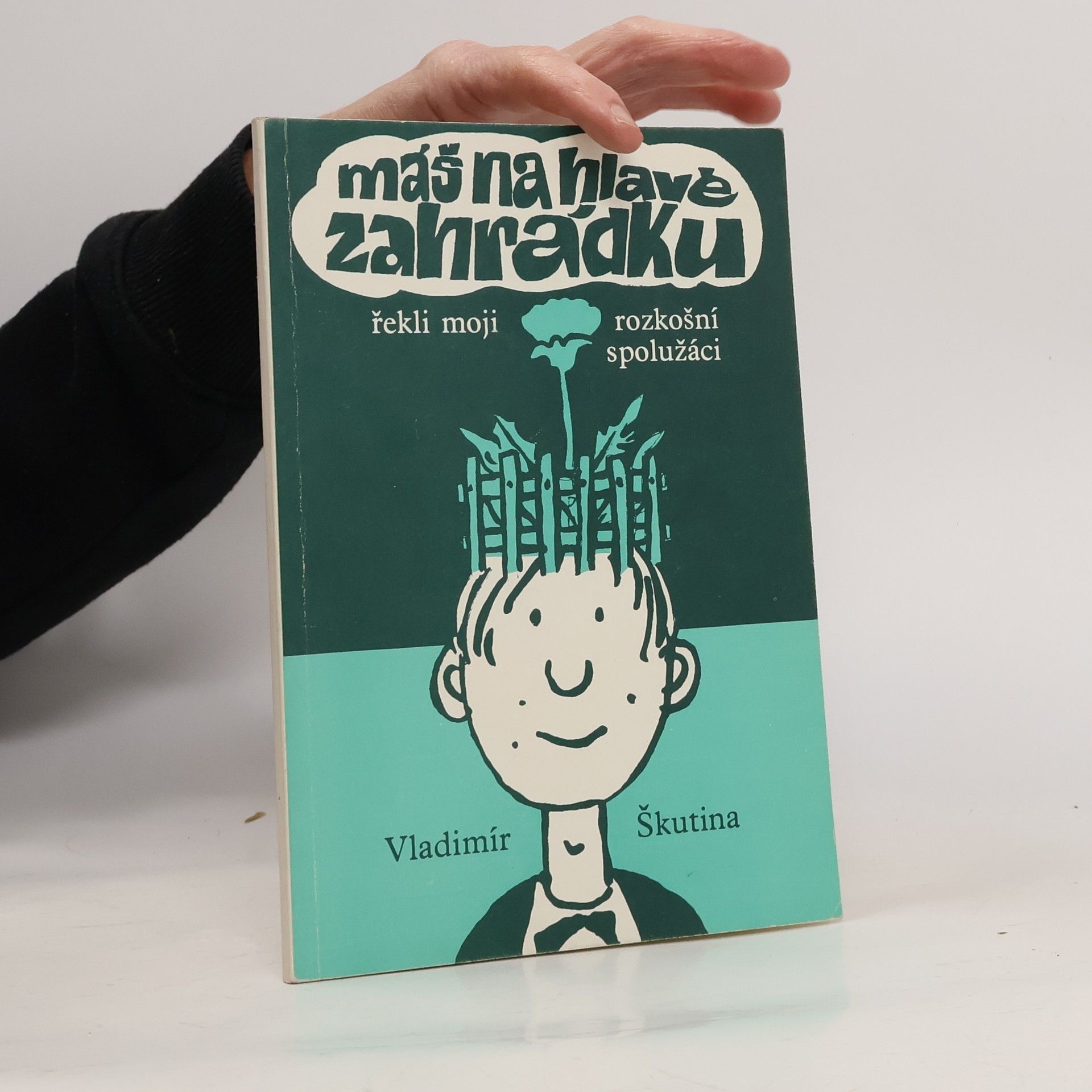 Vladimír Škutina Máš na hlavě zahrádku, řekli moji rozkošní spolužáci