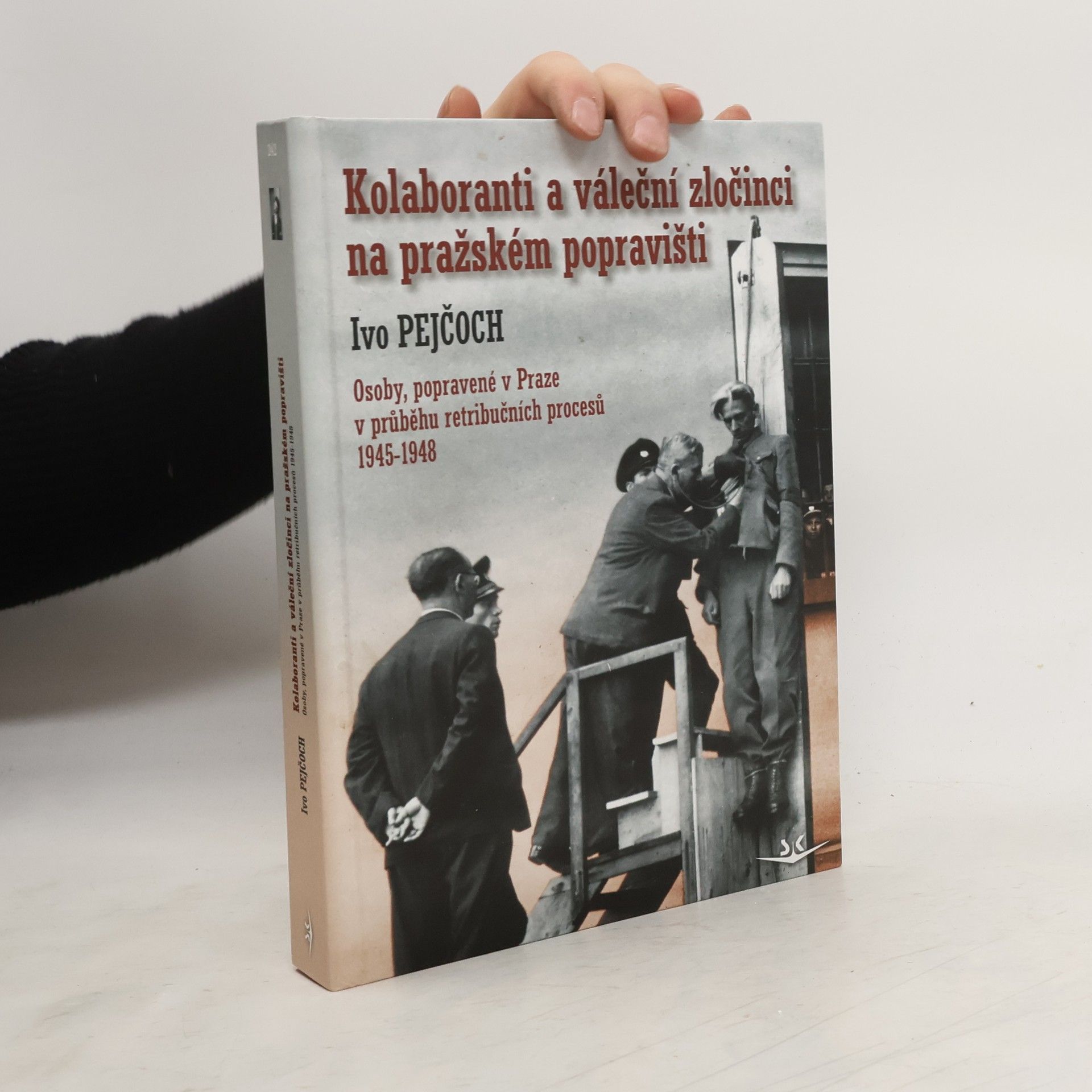 Ivo Pejčoch Kolaboranti a váleční zločinci na pražském popravišti