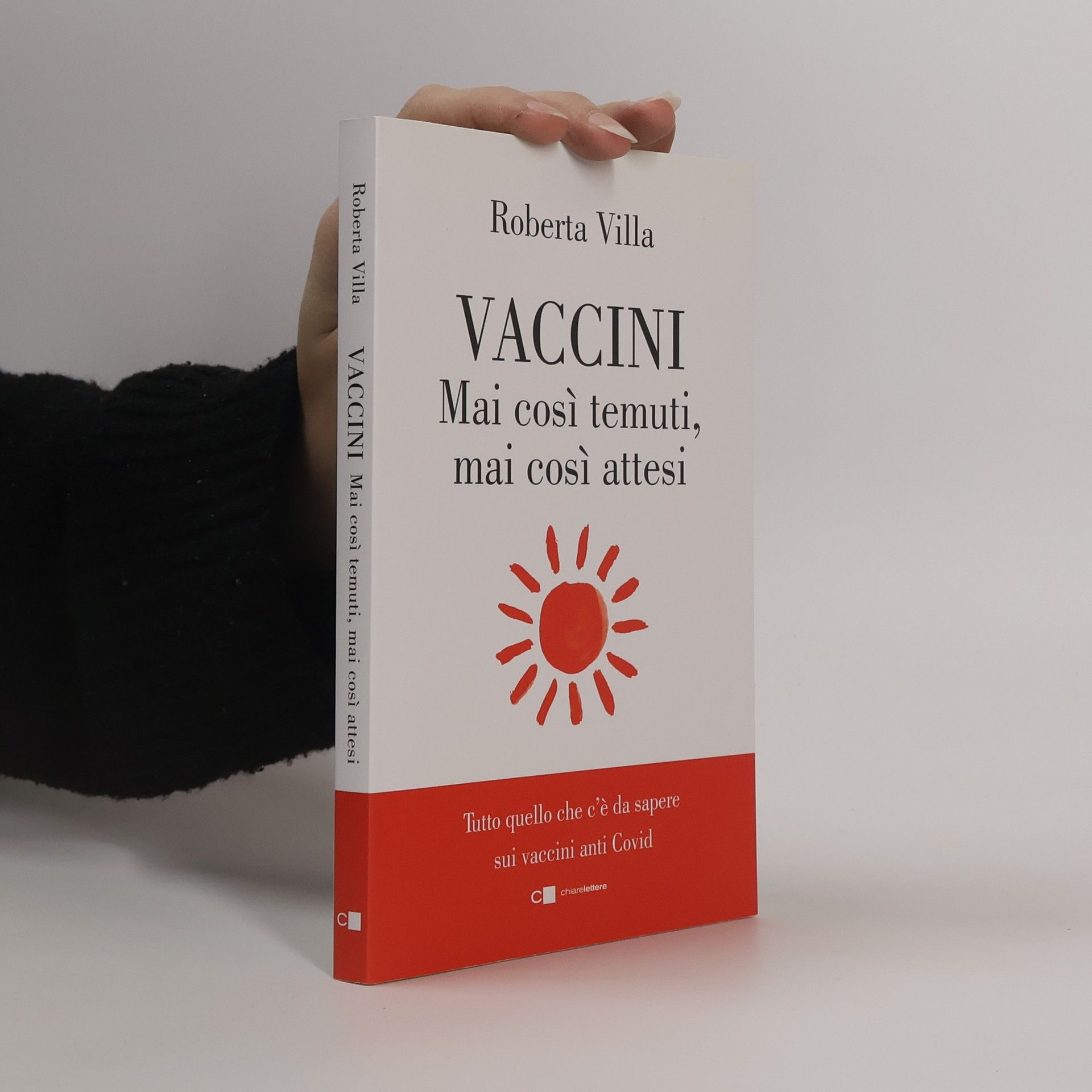 Roberta Villalon Vaccini. Mai così temuti, mai così attesi. Tutto quello che c'è da sapere sui vaccini anti Covid