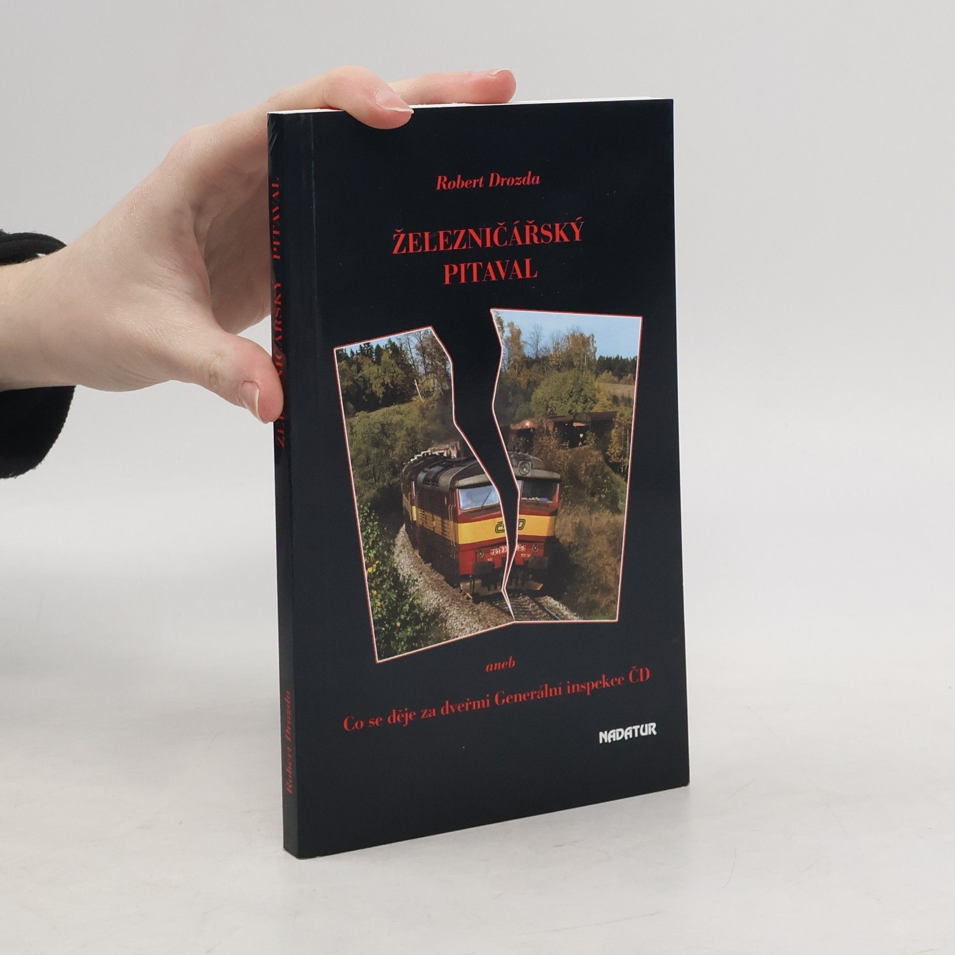 Robert Drozda Železničářský pitaval, aneb, Co se děje za dveřmi Generální inspekce ČD