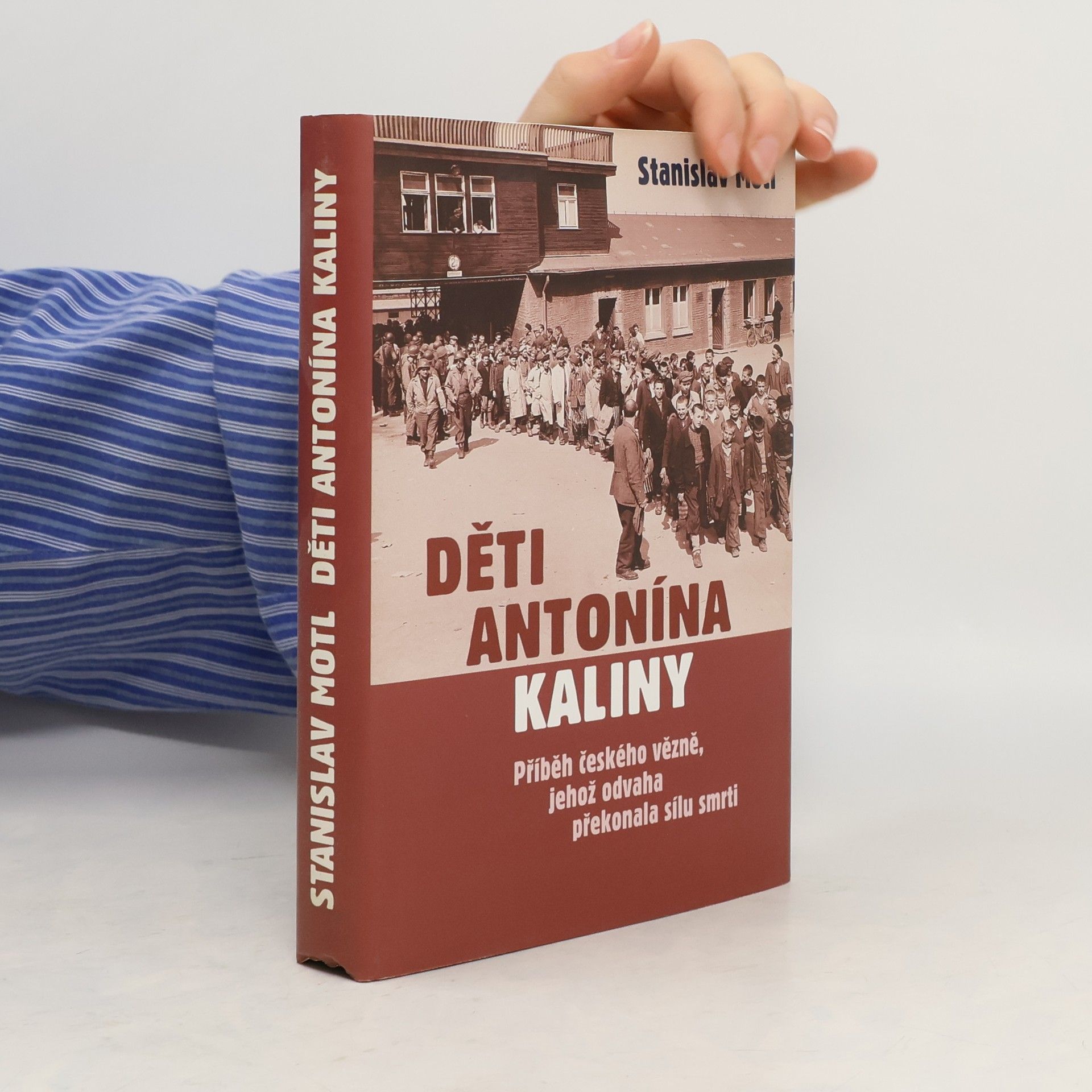 Stanislav Motl Děti Antonína Kaliny : příběh českého vězně, jehož odvaha překonala sílu smrti
