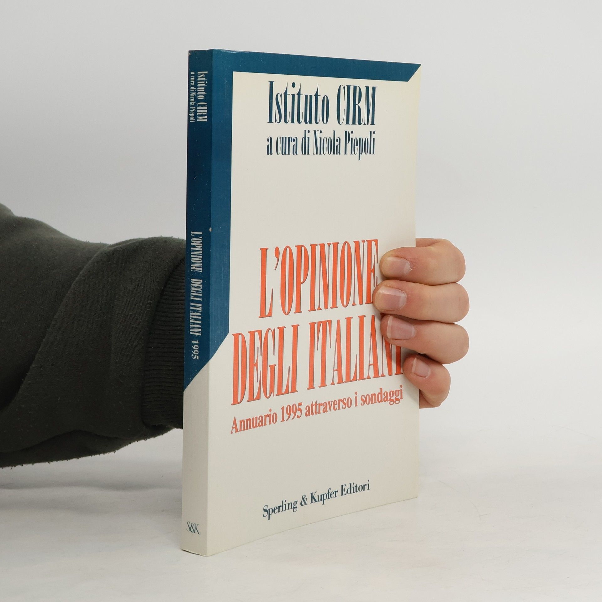 Nicola Piepoli Istituto CIRM: L'opinione degli italiani. Annuario 1995 attraverso i sondaggi