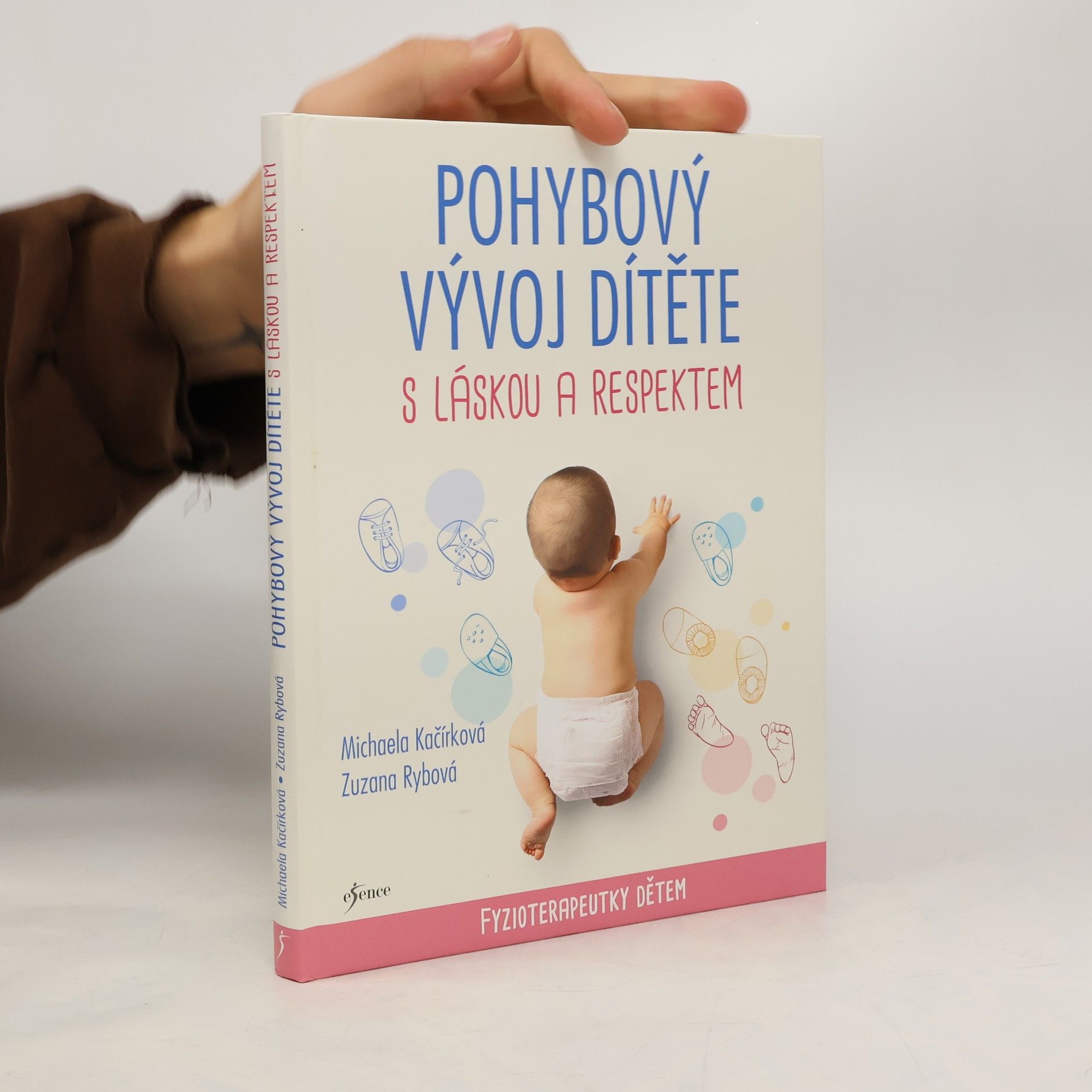 Michaela Kačírková Pohybový vývoj dítěte s láskou a respektem : fyzioterapeutky dětem