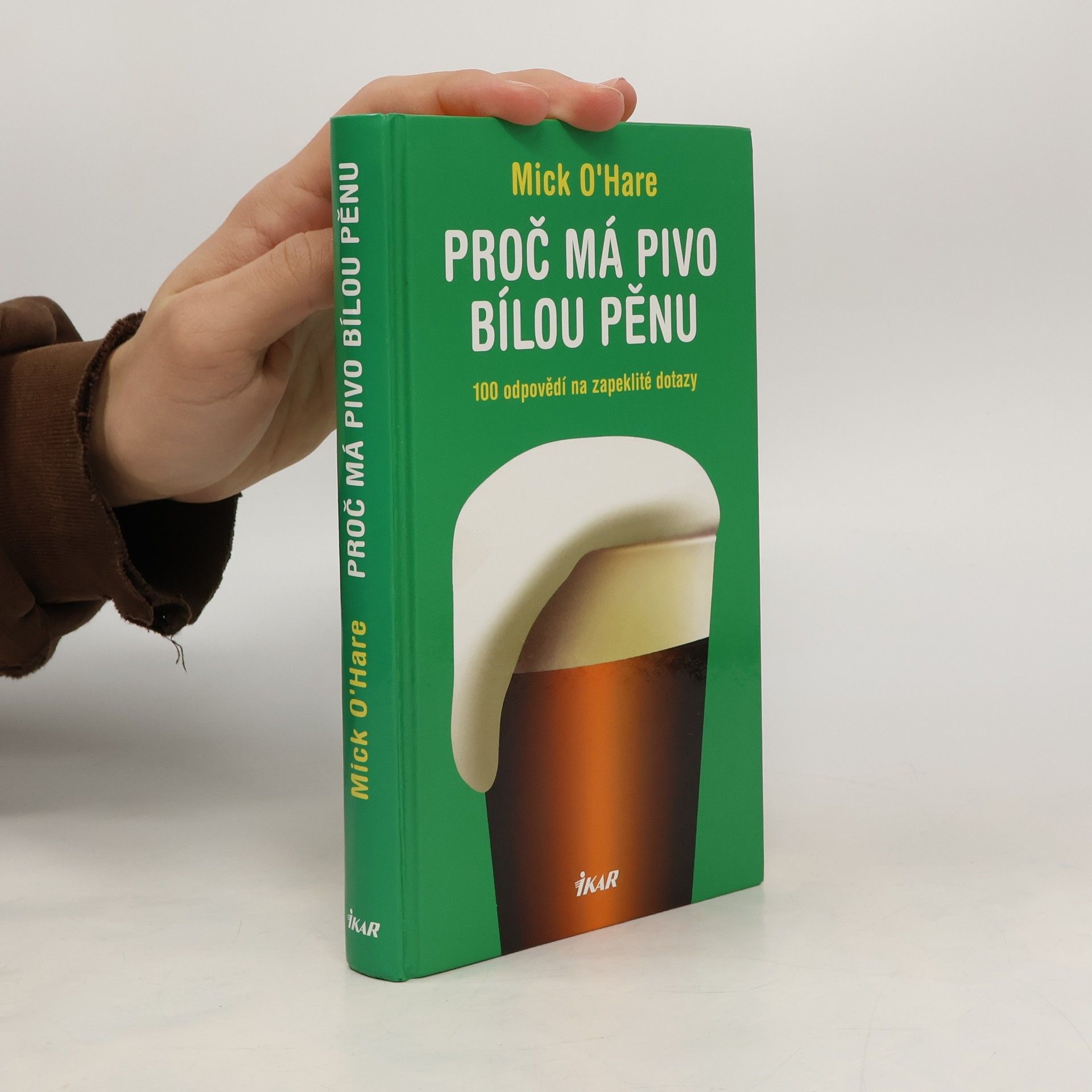 Mick O. Hare Proč má pivo bílou pěnu? : 100 odpovědí na zapeklité dotazy