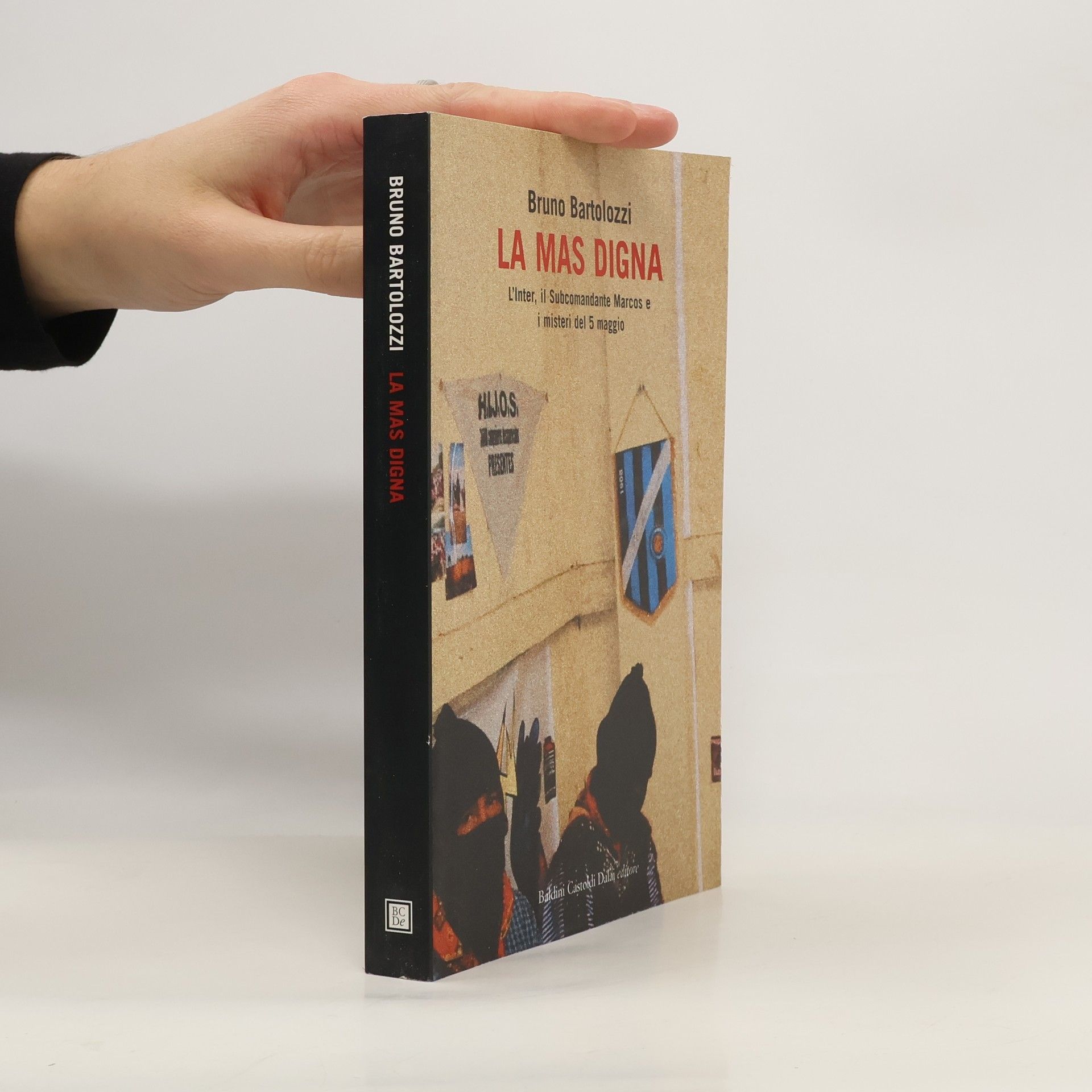 Bruno Bartolozzi La mas digna. L'Inter, il Subcomandante Marcos e i misteri del 5 maggio