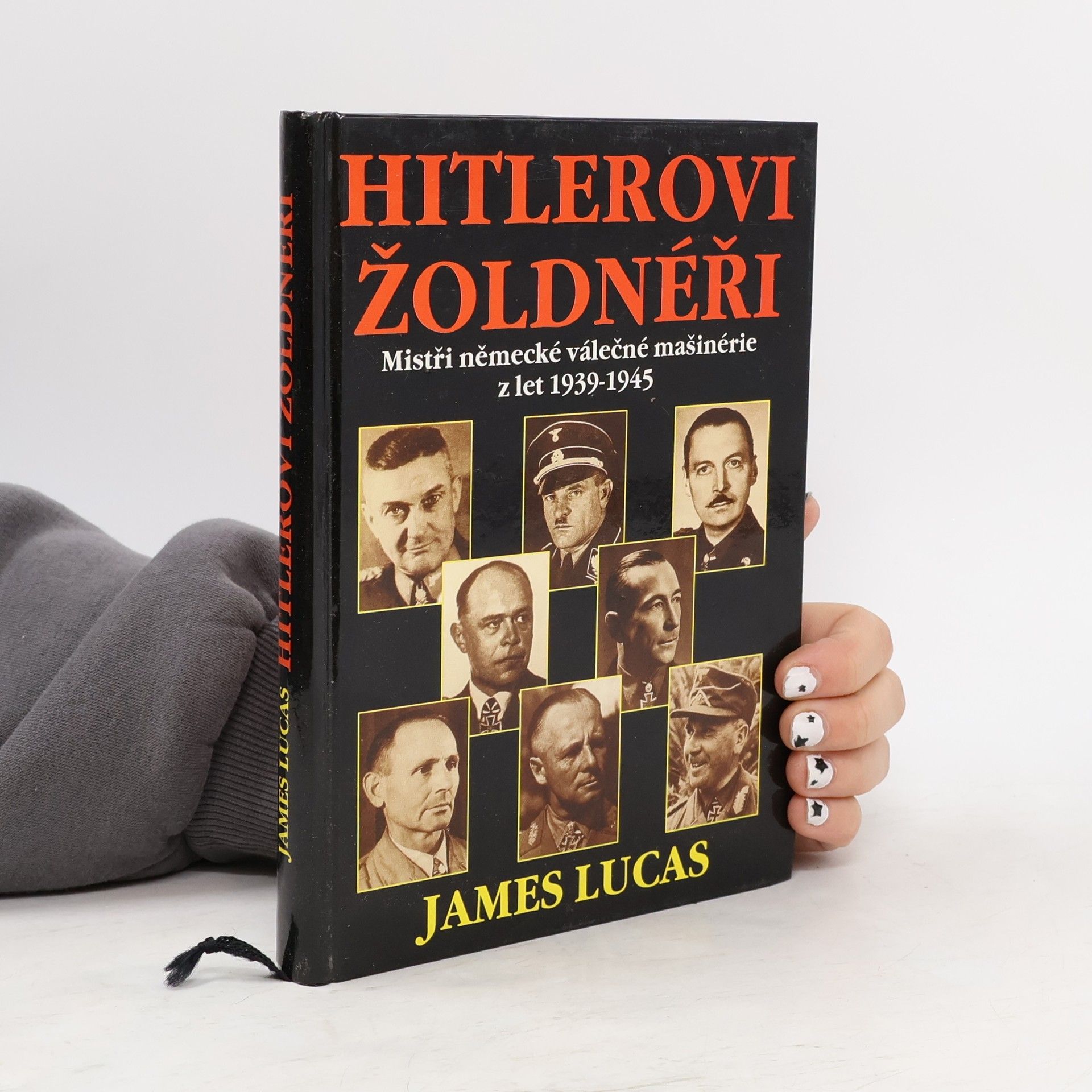 James Lucas Hitlerovi žoldnéři: Mistři německé válečné mašinerie z let 1939-1945