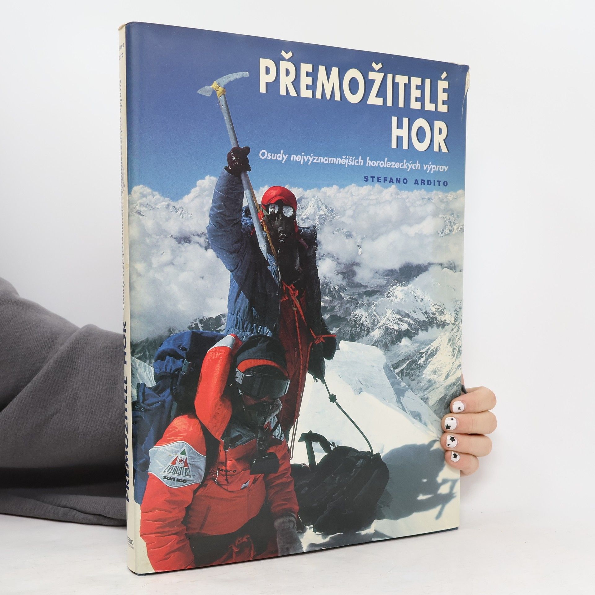 Stefano Ardito Přemožitelé hor. Osudy nejvýznamnějších horolezeckých výprav