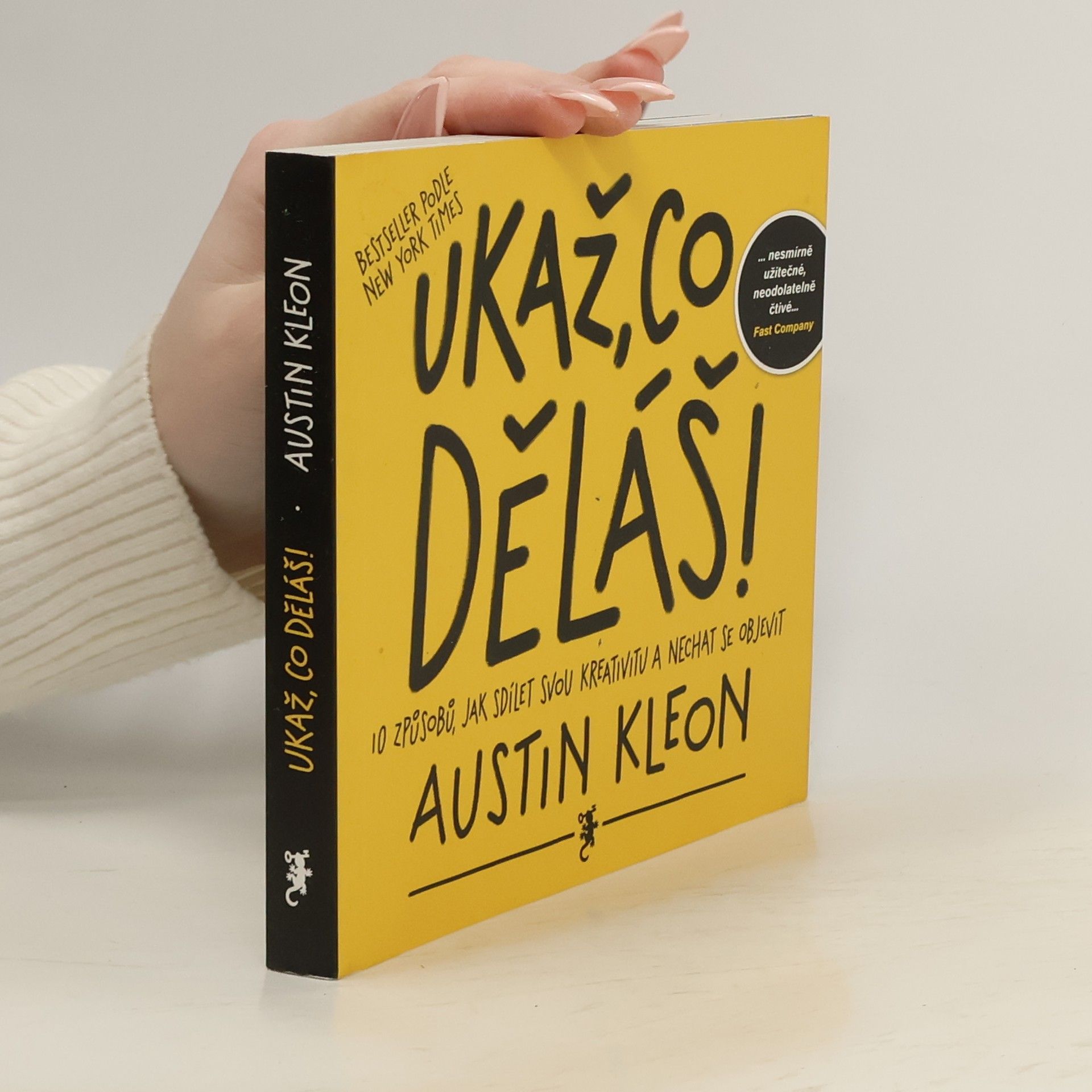 Austin Kleon Ukaž, co děláš! 10 způsobů, jak sdílet svou kreativitu a nechat se objevit