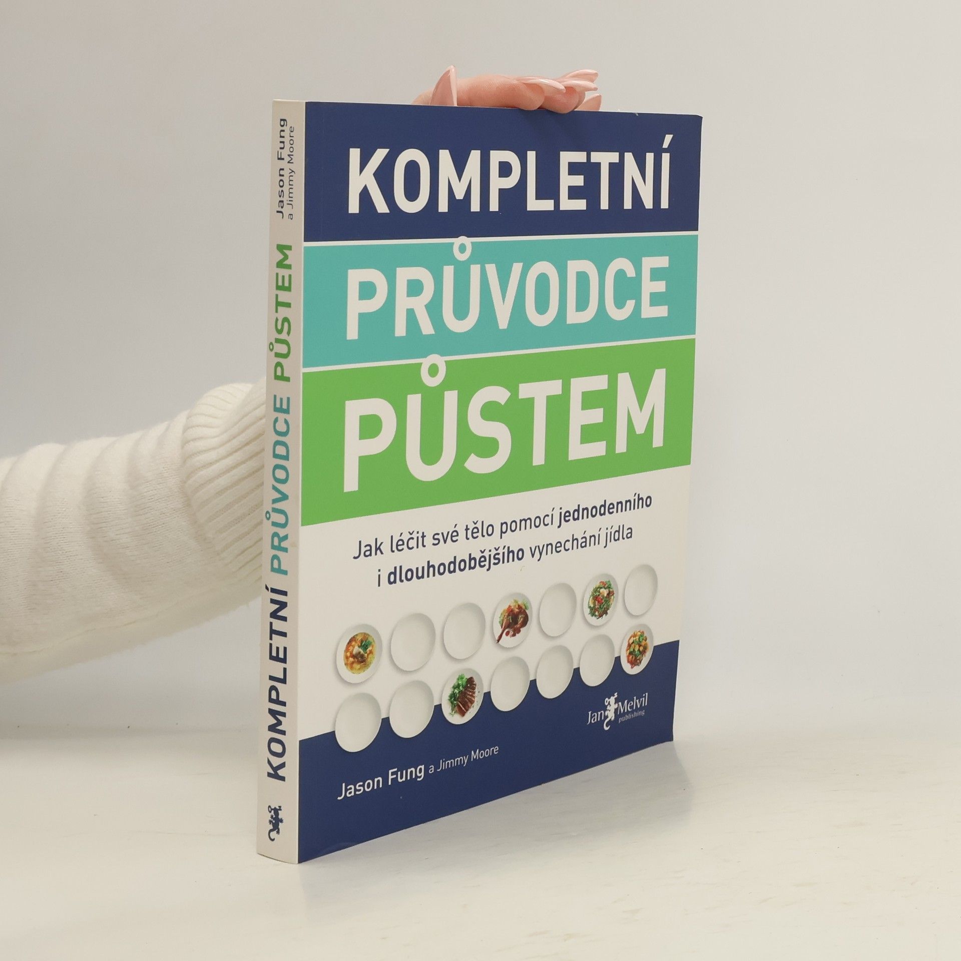 Jason Fung Kompletní průvodce půstem: Jak léčit své tělo pomocí jednodenního i dlouhodobějšího vynechání jídla