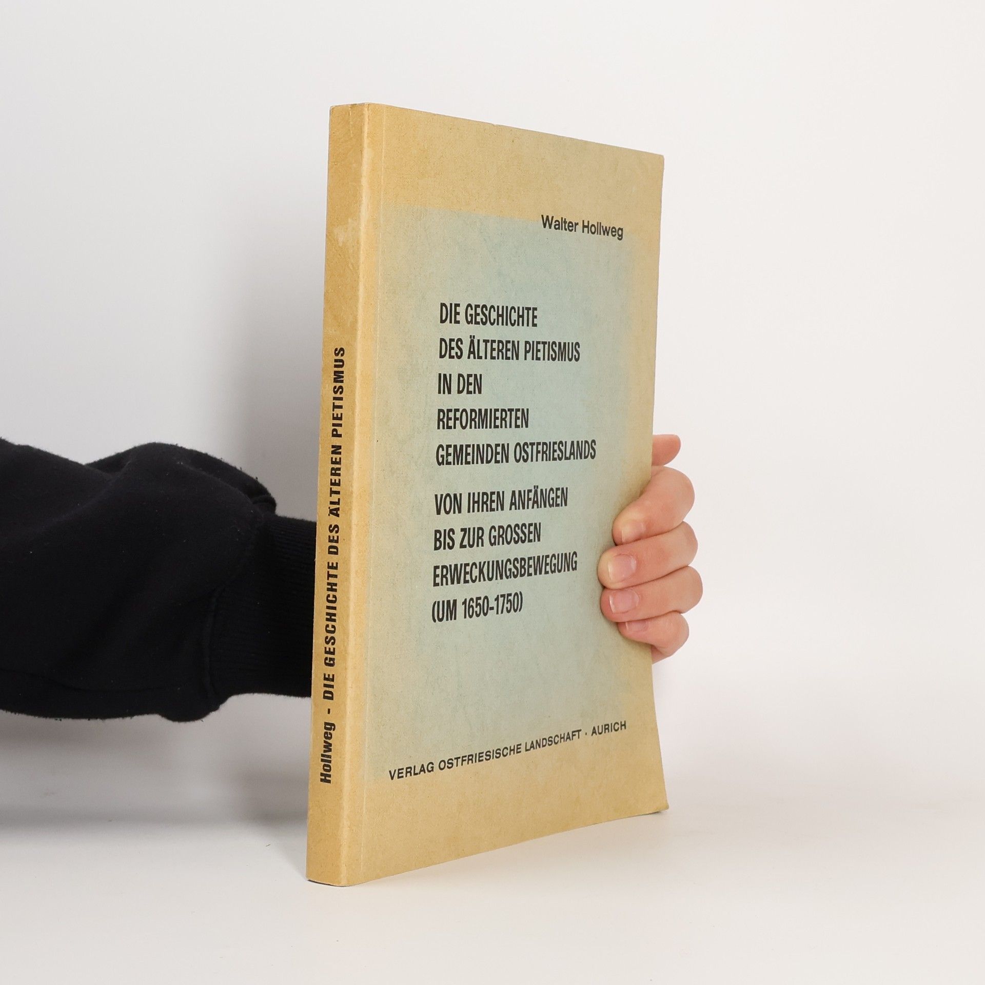 Walter Hollweg Die Geschichte des älteren Pietismus in den reformierten Gemeinden Ostfrieslands