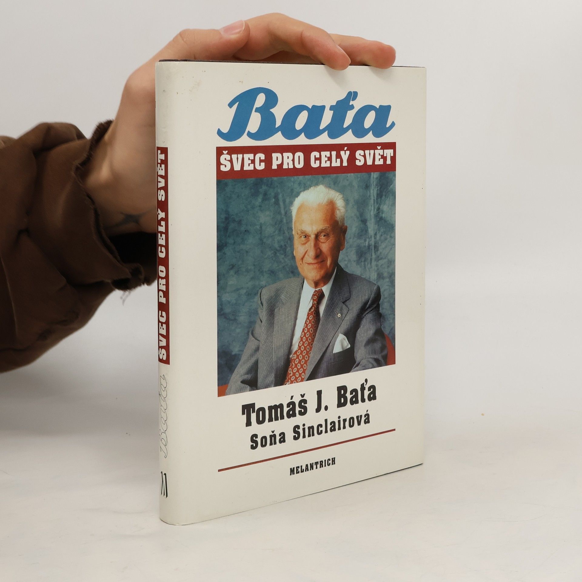 Tomáš Baťa Tomáš J. Baťa. Švec pro celý svět
