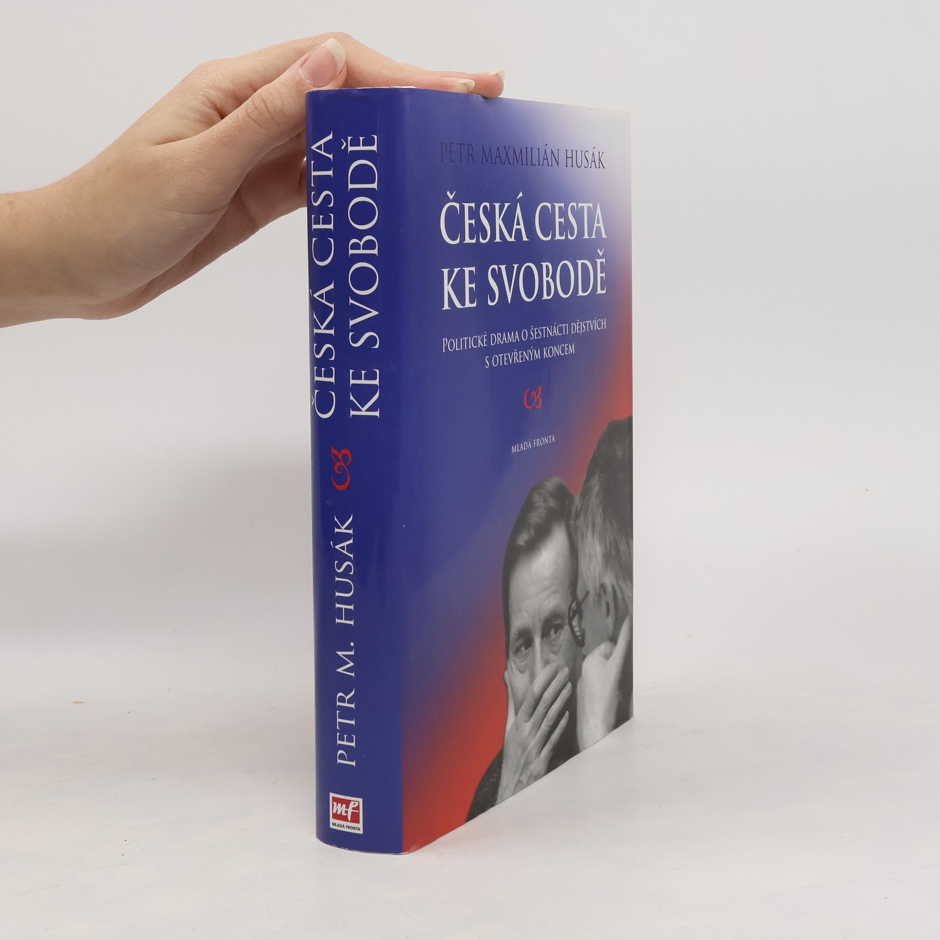 Petr Maxmilián Husák Česká cesta ke svobodě : politické drama o šestnácti dějstvích s otevřeným koncem