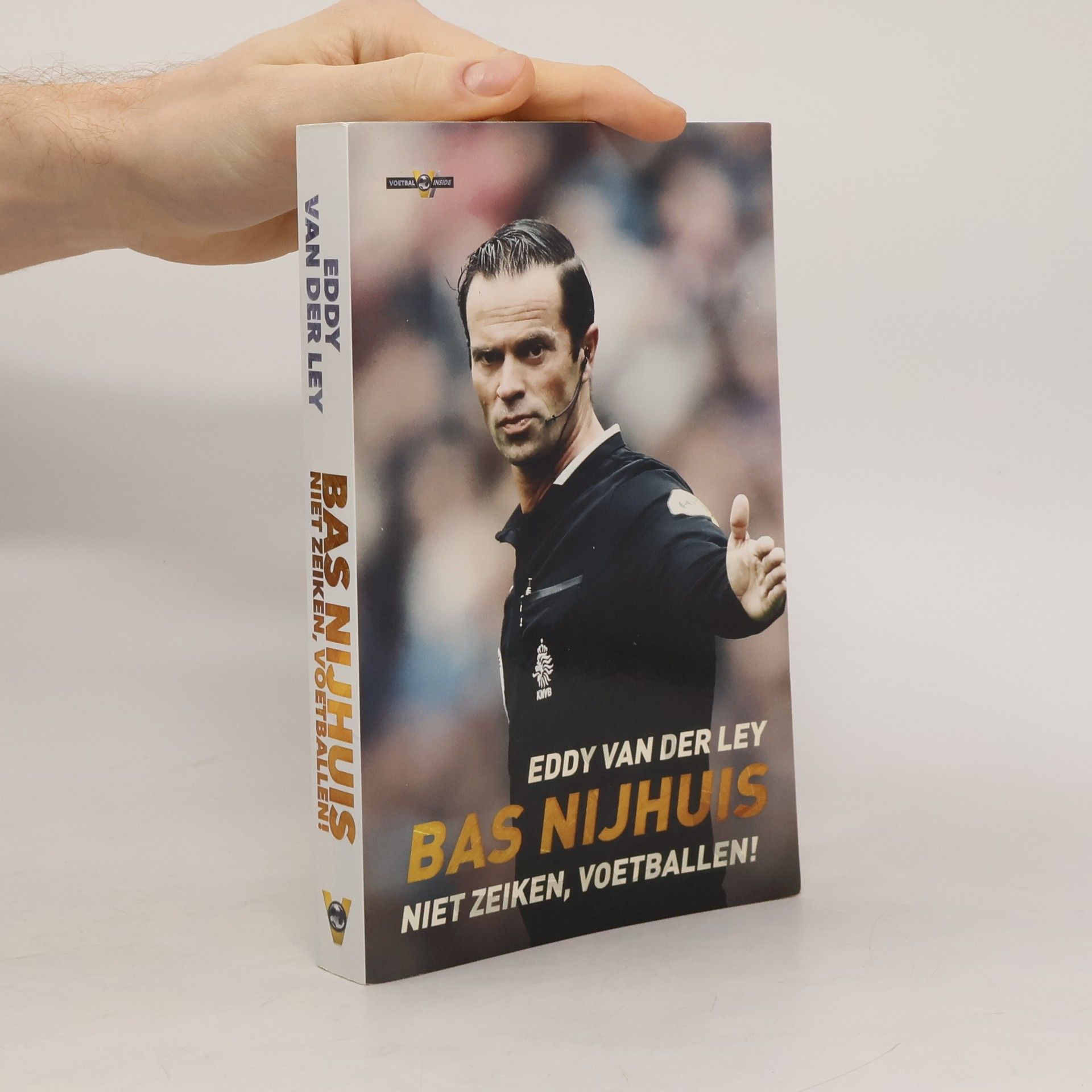 Eddy van der Ley Bas Nijhuis. Niet zeiken, voetballen!