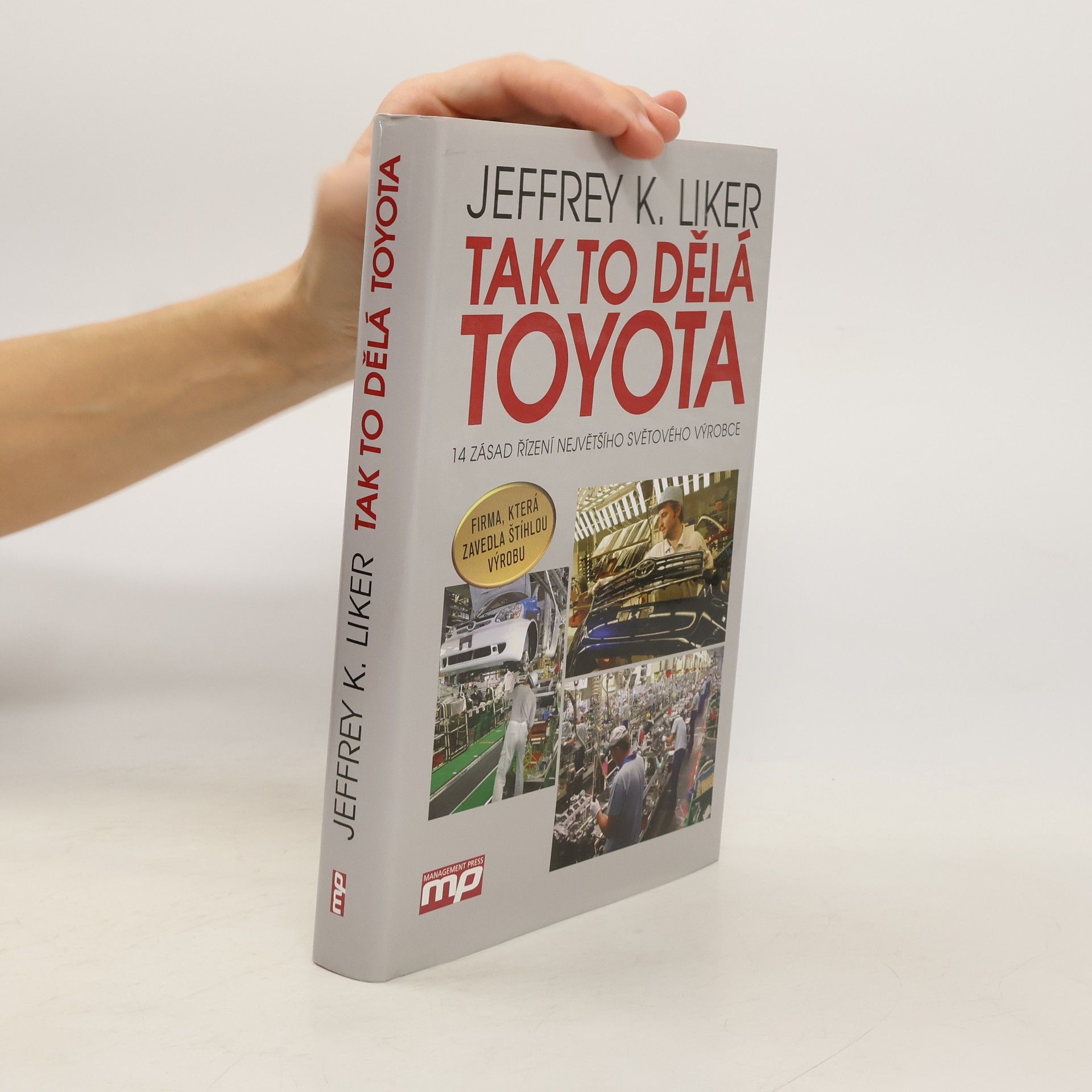 Jeffrey K. Liker Tak to dělá Toyota : 14 zásad řízení největšího světového výrobce