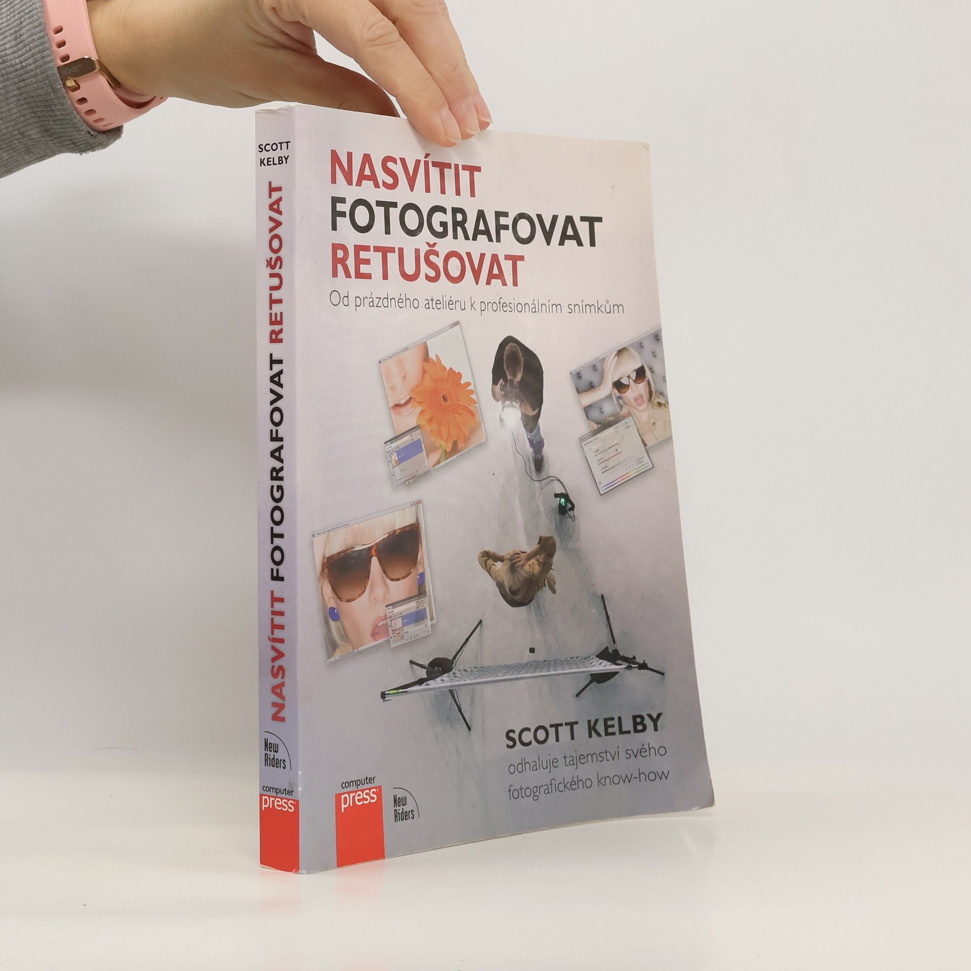 Scott Kelby Nasvítit, fotografovat, retušovat: Od prázdného ateliéru k profesionálním snímkům