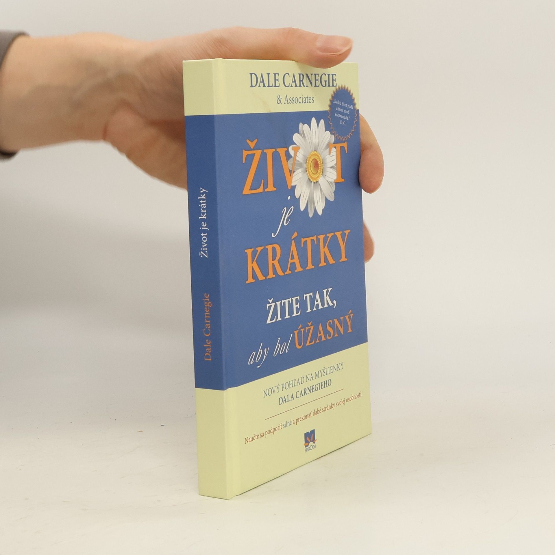 Dale Carnegie Život je krátky žite tak, aby bol úžasný