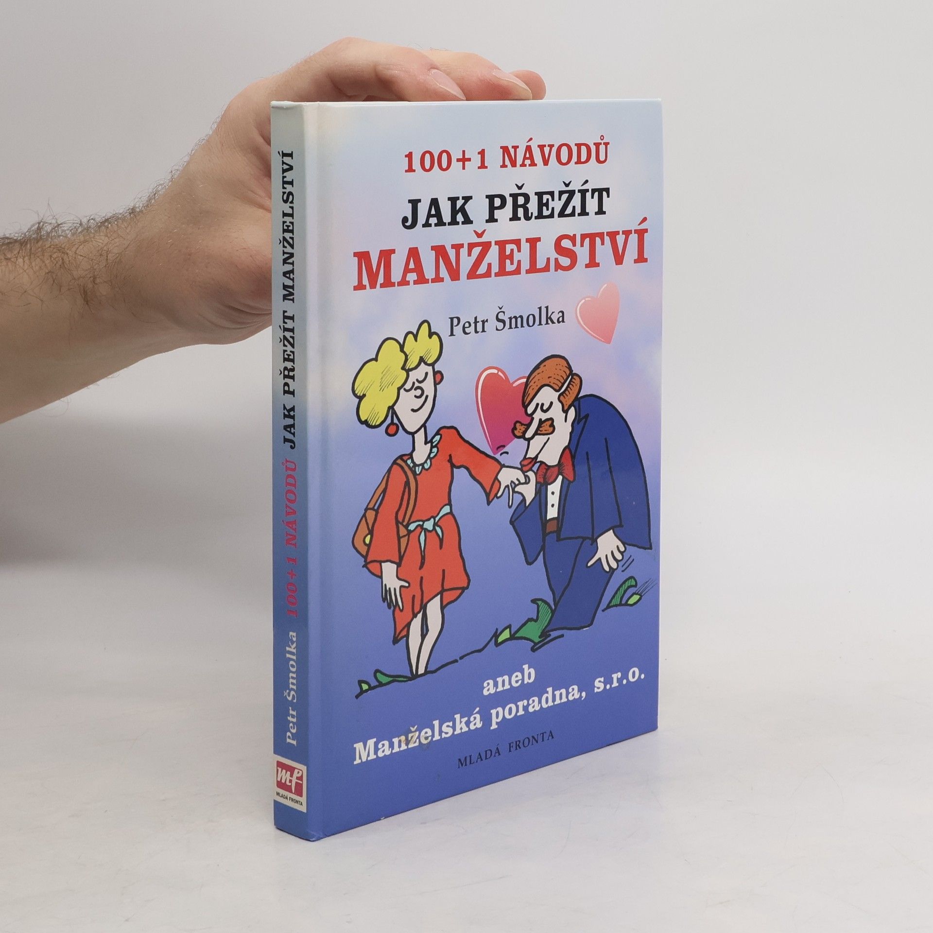 Petr Šmolka 100 + 1 návodů jak přežít manželství, aneb, Manželská poradna, s.r.o