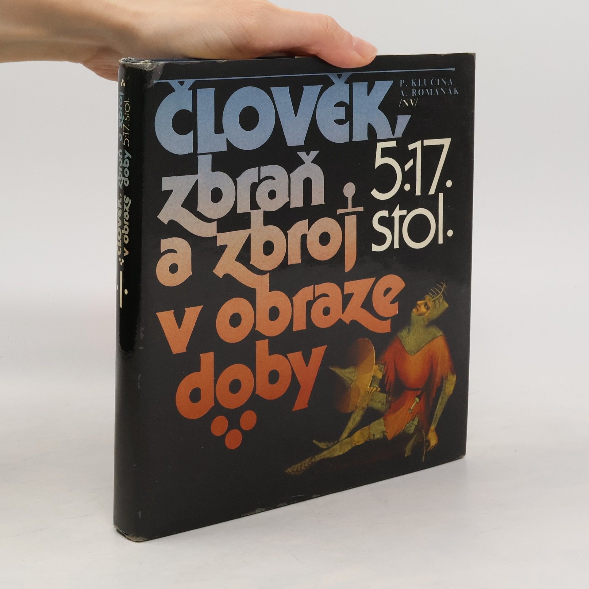 Člověk, zbraň a zbroj v obraze doby. 5.-17. stol.