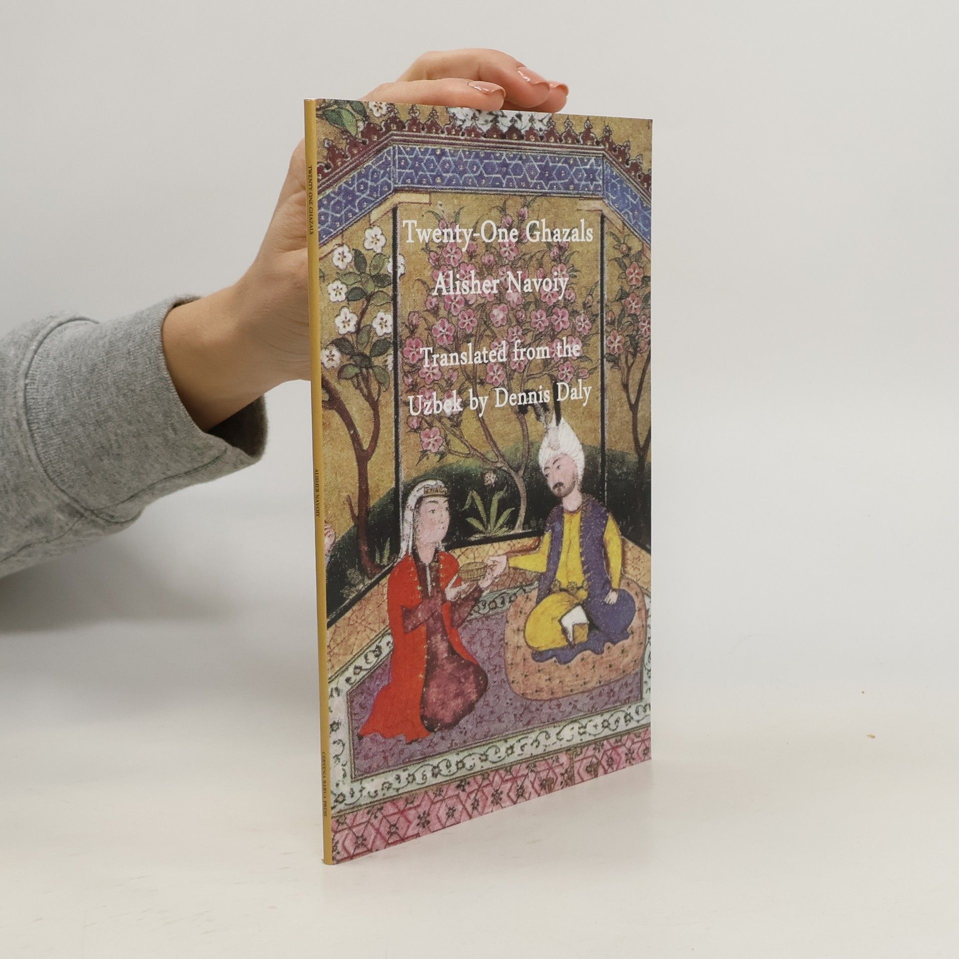 Alisher Navoiy Twenty-One Ghazals by Alisher Navoiy, Translated from the Uzbek by Dennis Daly
