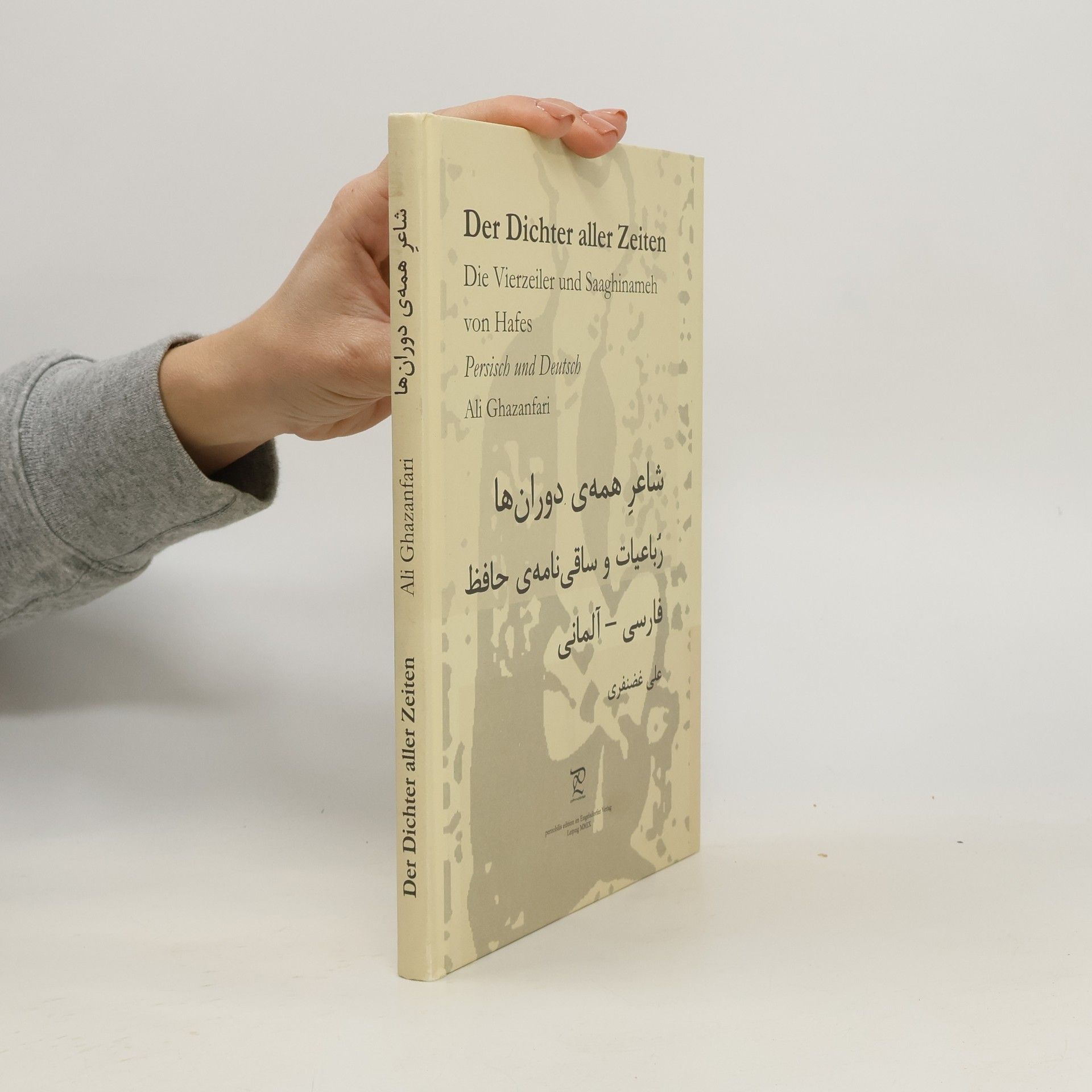 Der Dichter aller Zeiten. Die Vierzeiler und Saaghinameh von Hafes in Persisch und Deutsch