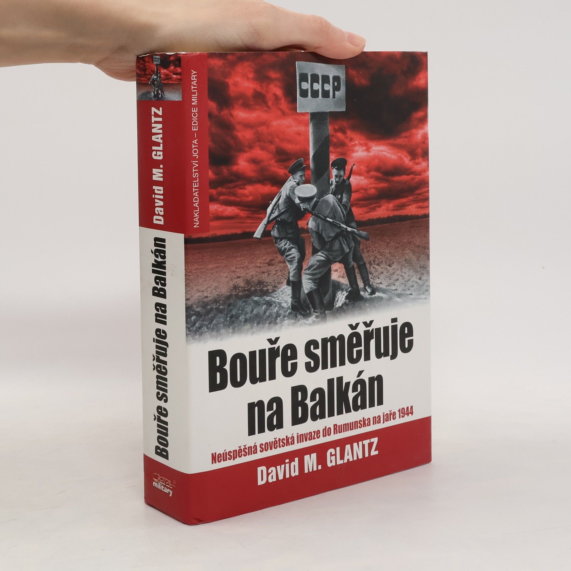 David M. Glantz Bouře směřuje na Balkán. Neúspěšná sovětská invaze do Rumunska na jaře 1944