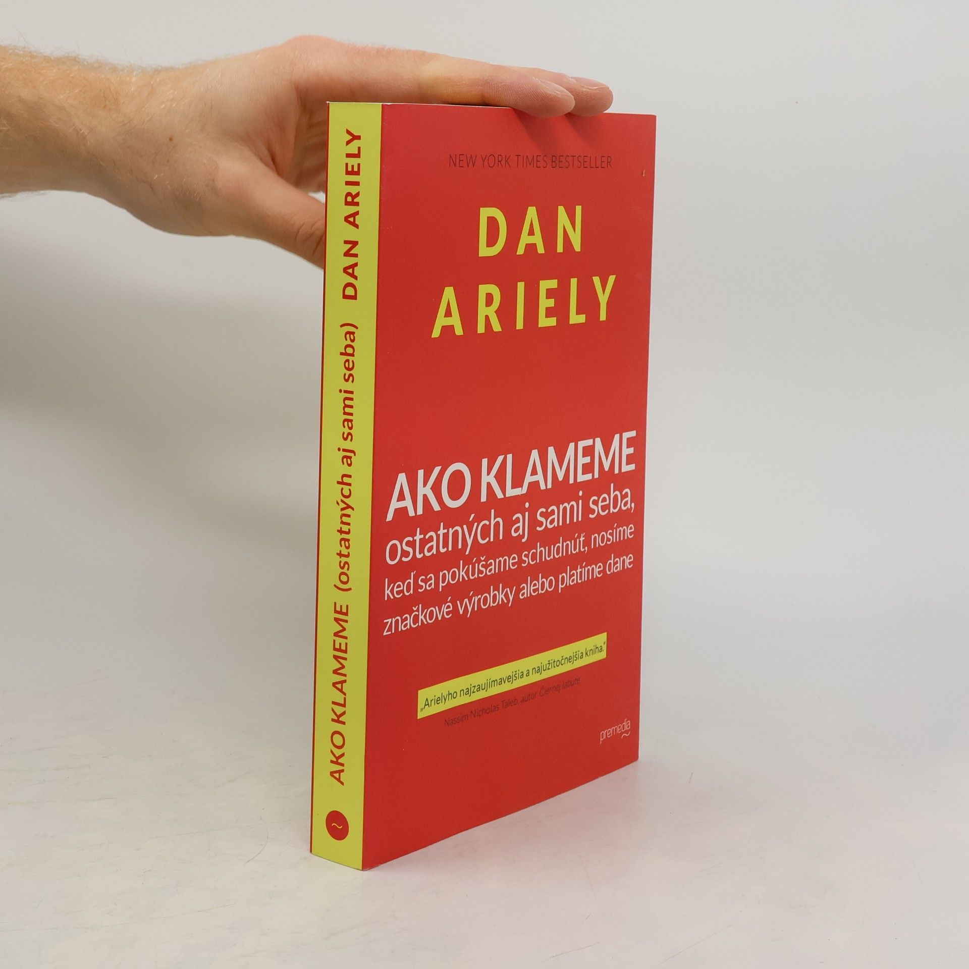 Dan Ariely Ako klameme ostatných aj sami seba, keď sa pokúšame schudnúť, nosíme značkové výrobky alebo platíme dane