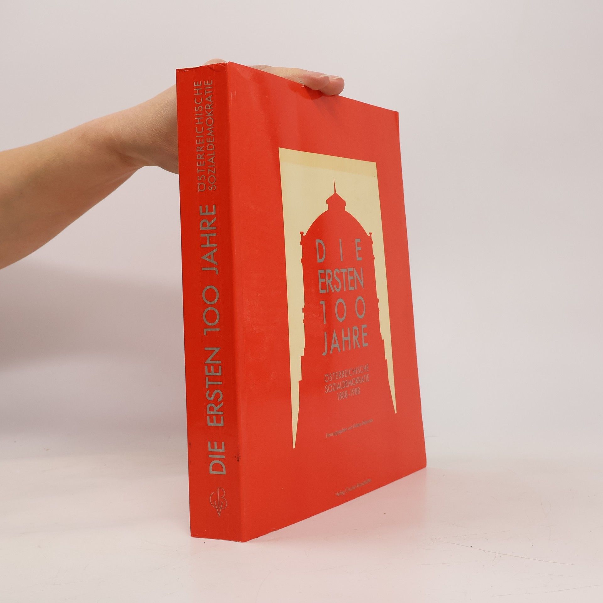Die ersten 100 Jahre Österreichische Sozialdemokratie 1888-1988