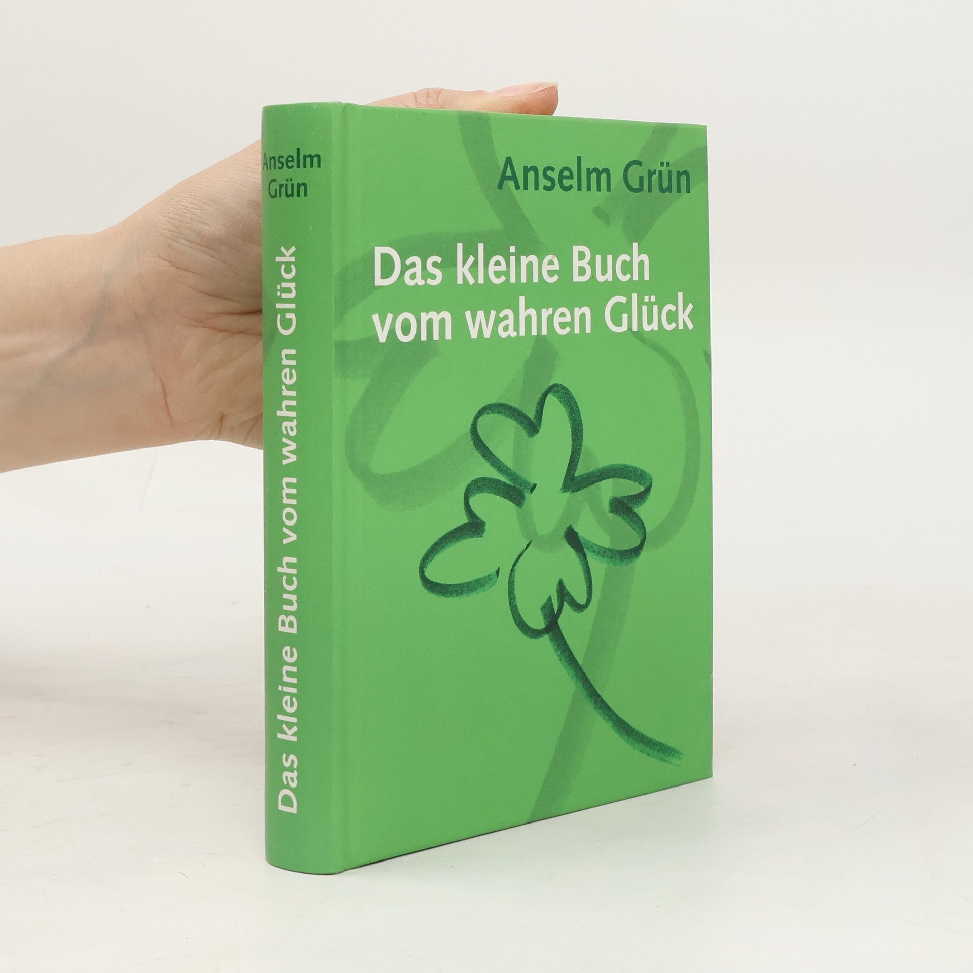 Anselm Grün Das kleine Buch vom wahren Glück