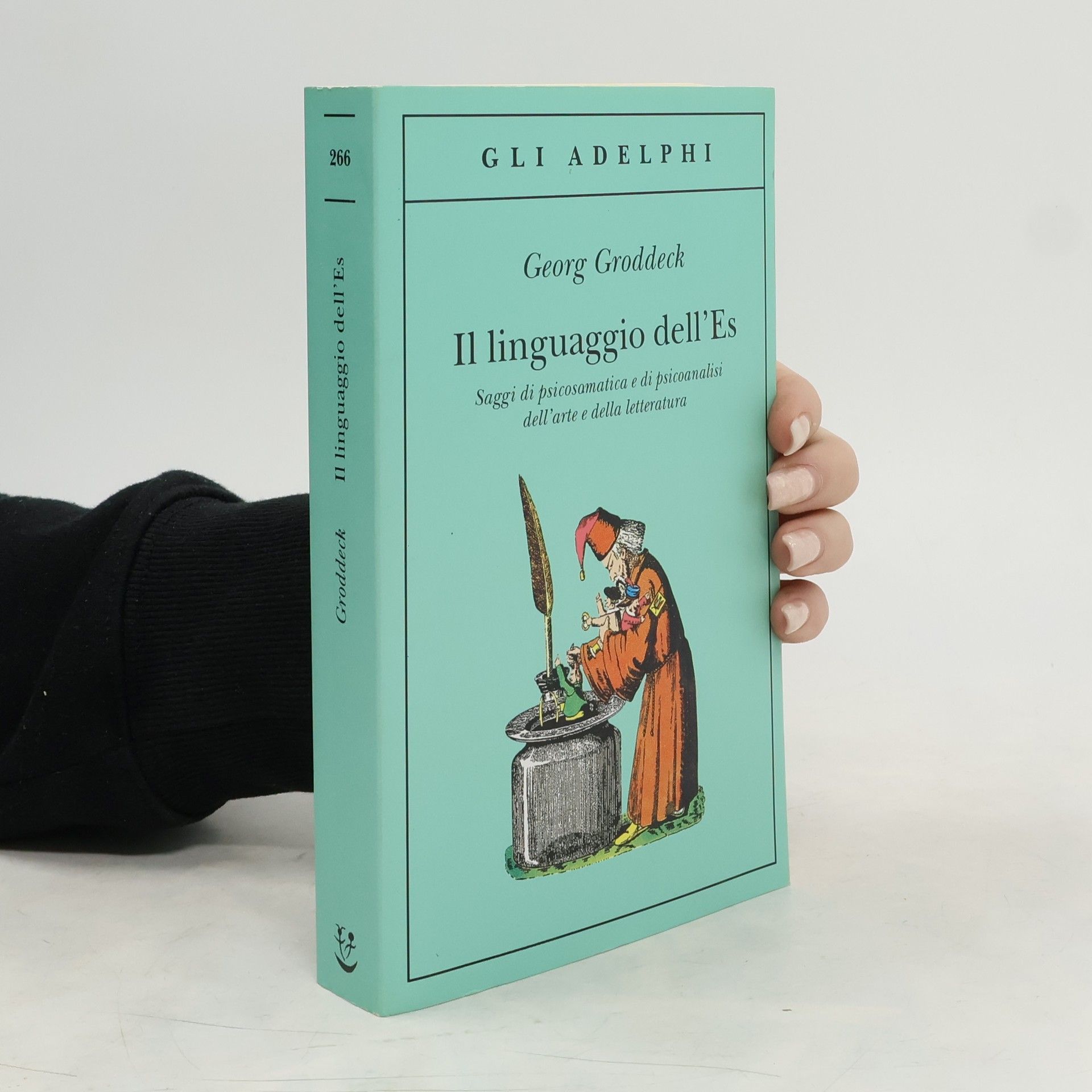 Georg Groddeck Gli Adelphi - 266: Il linguaggio dell'Es. Saggi di psicosomatica e di psicoanalisi dell'arte e della letteratura