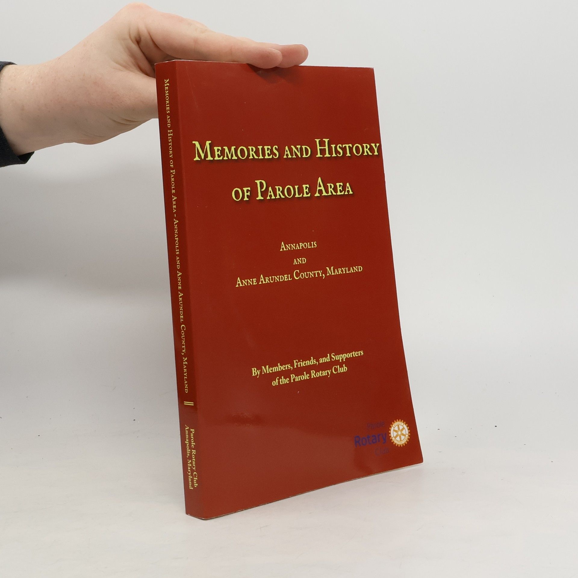 Members, Friends, and Supporters of the Parole Rotary Club Memories and History of Parole Area