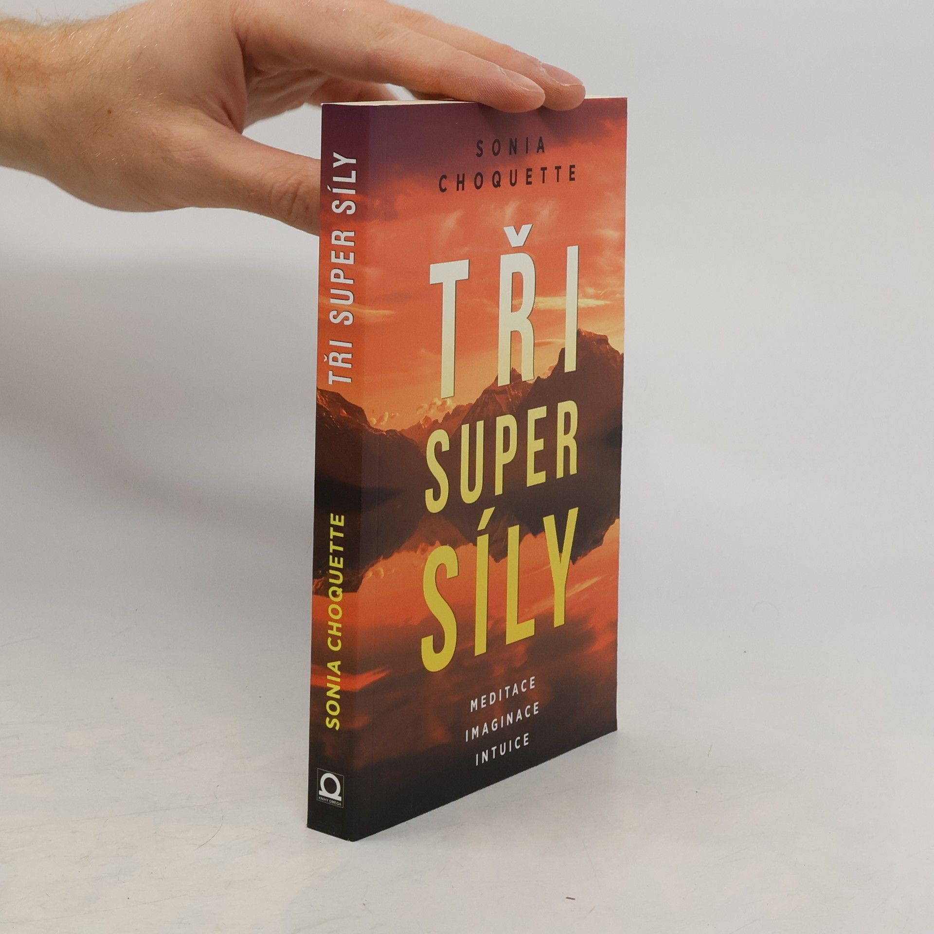 Sonia Choquette Tři super síly: Meditace, představivost & intuice