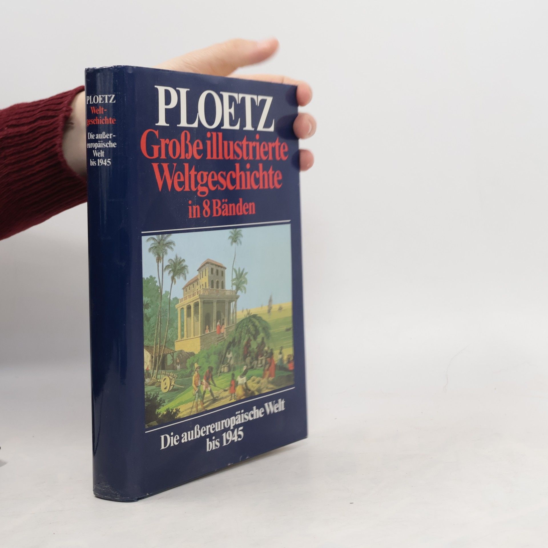 Karl Julius Ploetz Große illustrierte Weltgeschichte in 8 Bänden. Die aussereuropäische Welt bis 1945