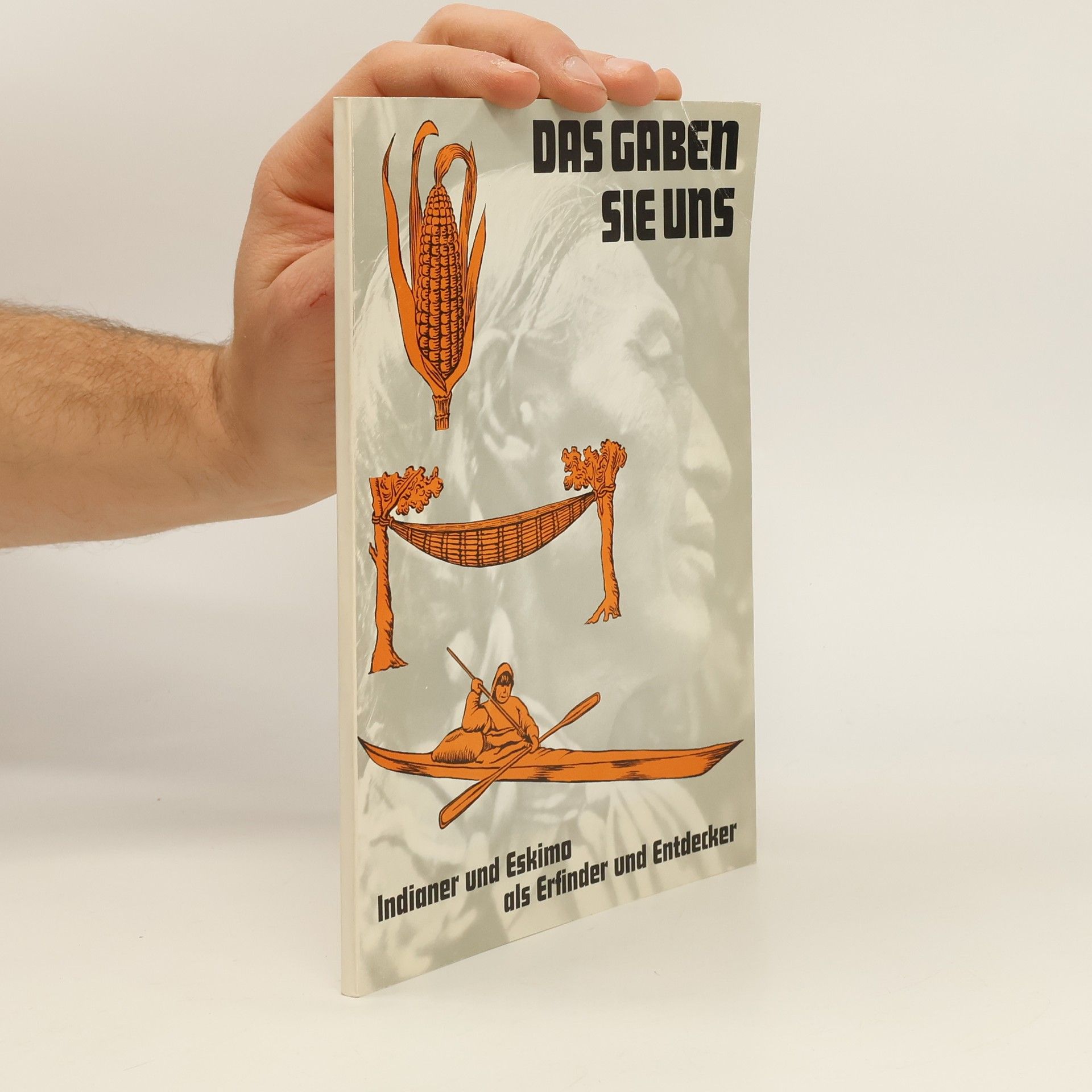Wolfgang Haberland Das gaben sie uns. Indianer und Eskimo als Erfinder und Entdecker