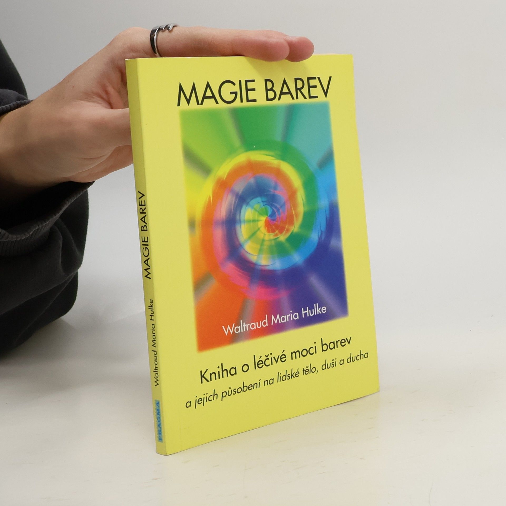 Magie barev. Kniha o léčivé moci barev a jejich působení na lidské tělo, duši a ducha