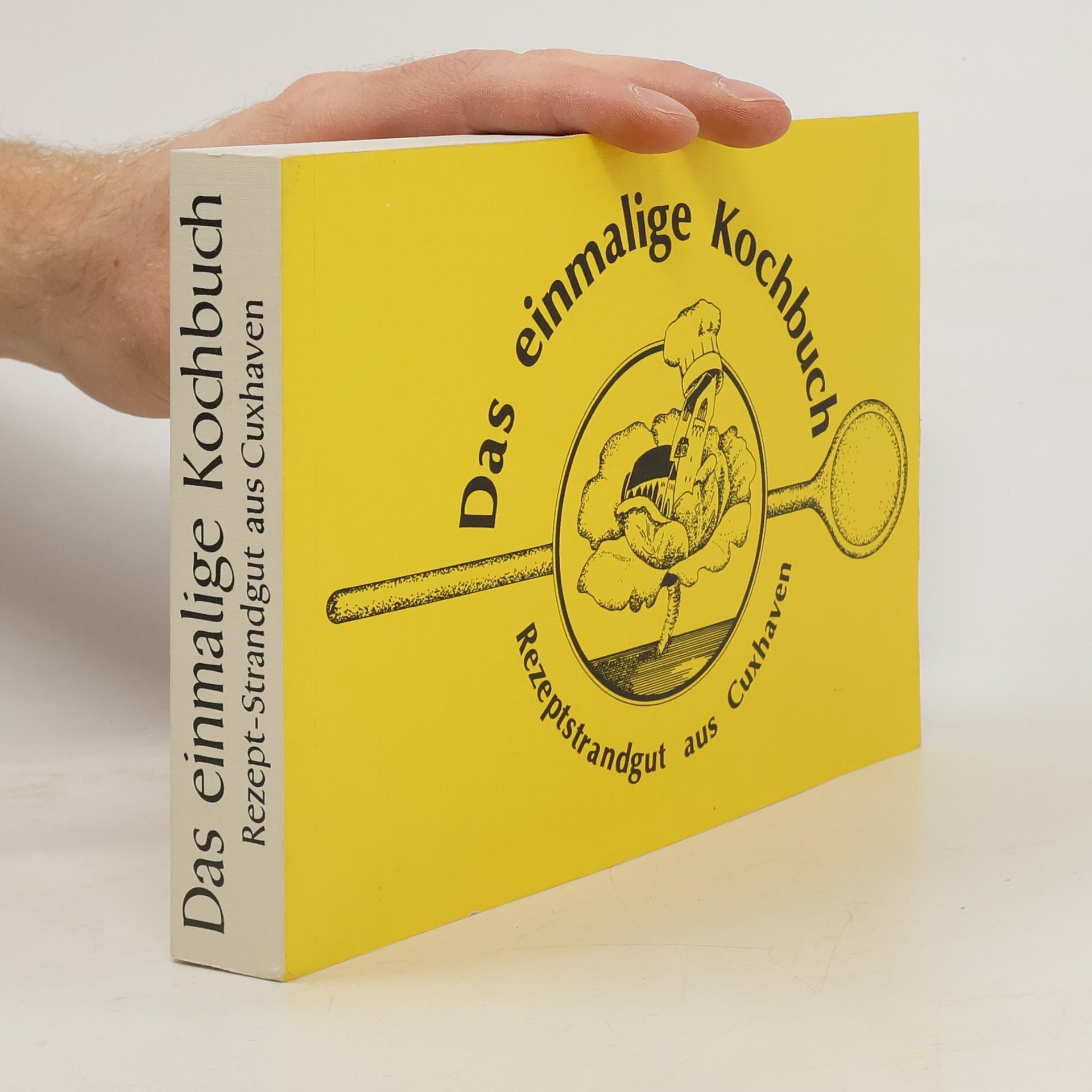 Various authors Das einmalige Kochbuch. Rezeptstrandgut aus Cuxhaven