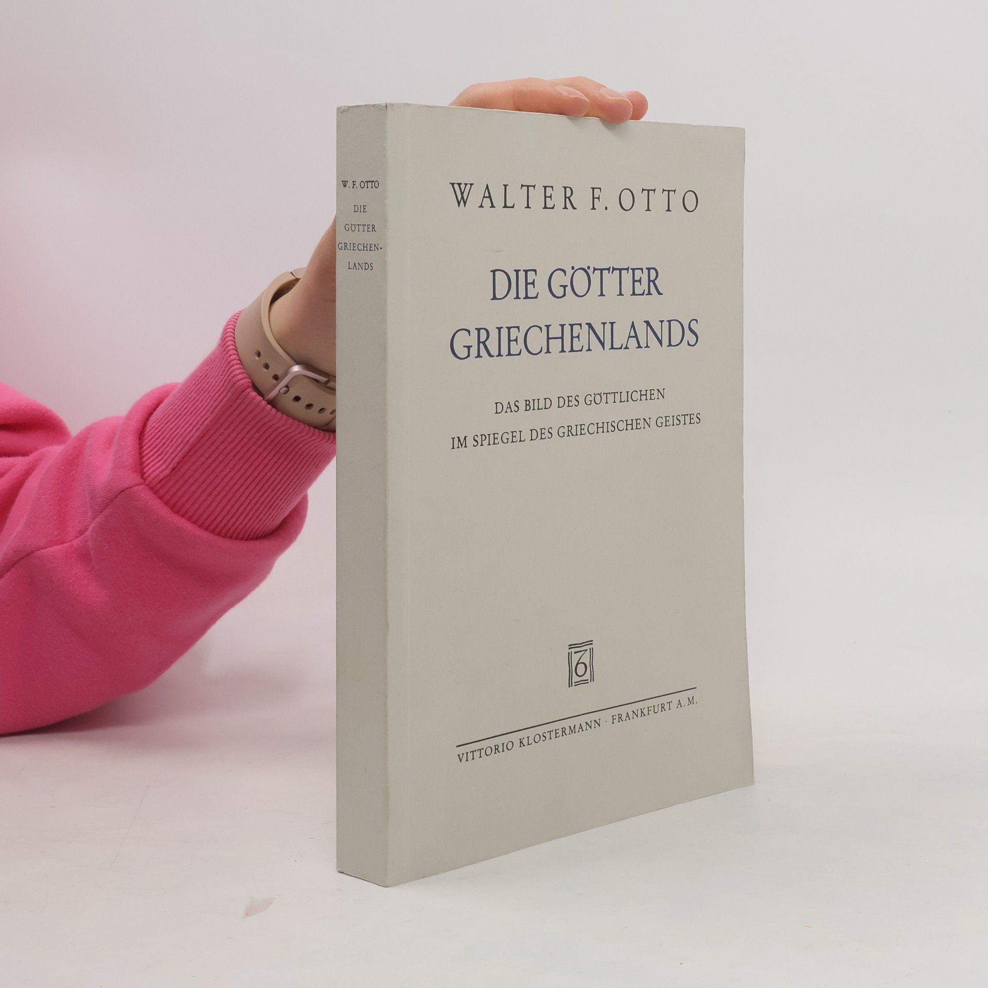 Walter Friedrich Gustav Hermann Otto Die Götter Griechenlands. Das Bild des Göttlichen im Spiegel des griechischen Geistes