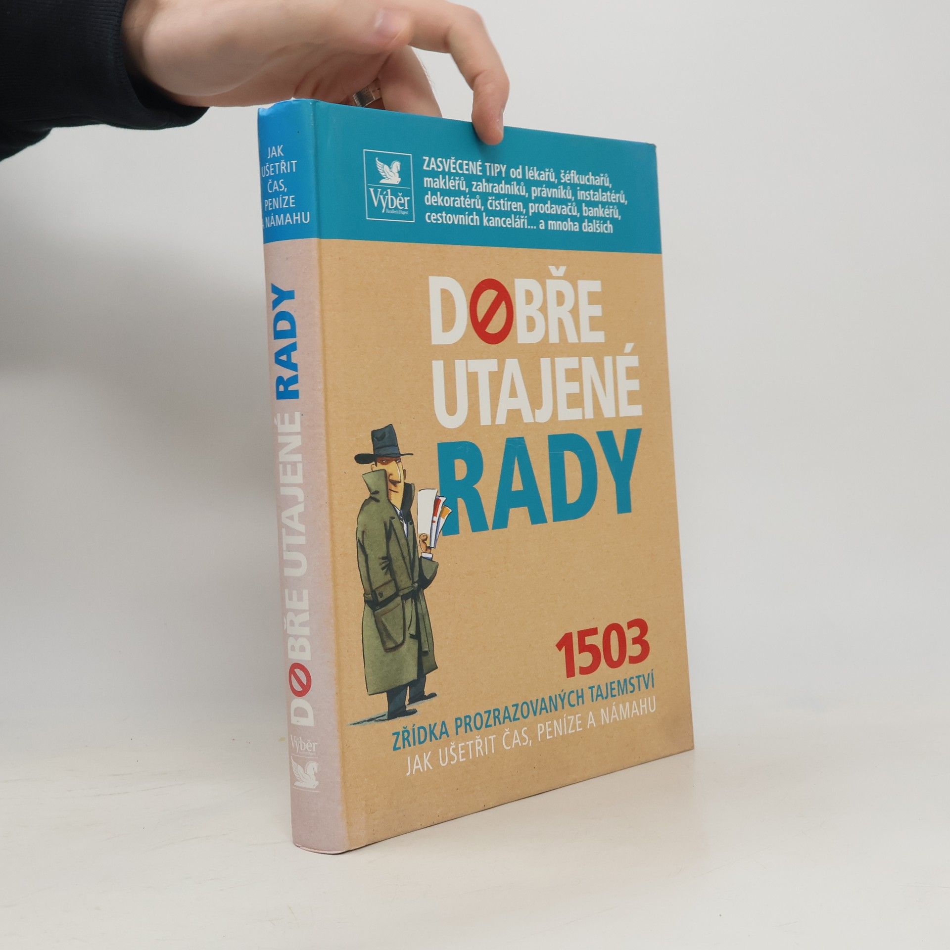AA.VV. Dobře utajené rady. 1503 zřídka prozrazovaných tajemství jak ušetřit čas, peníze a námahu