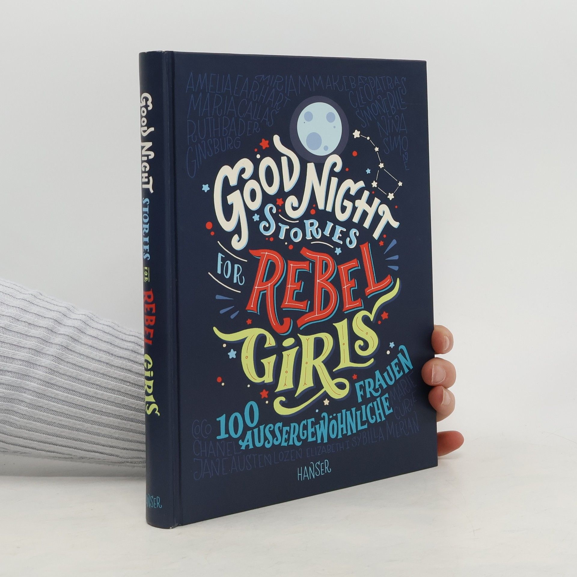 Good Night Stories for Rebel Girls. 100 Aussergewöhnliche Frauen