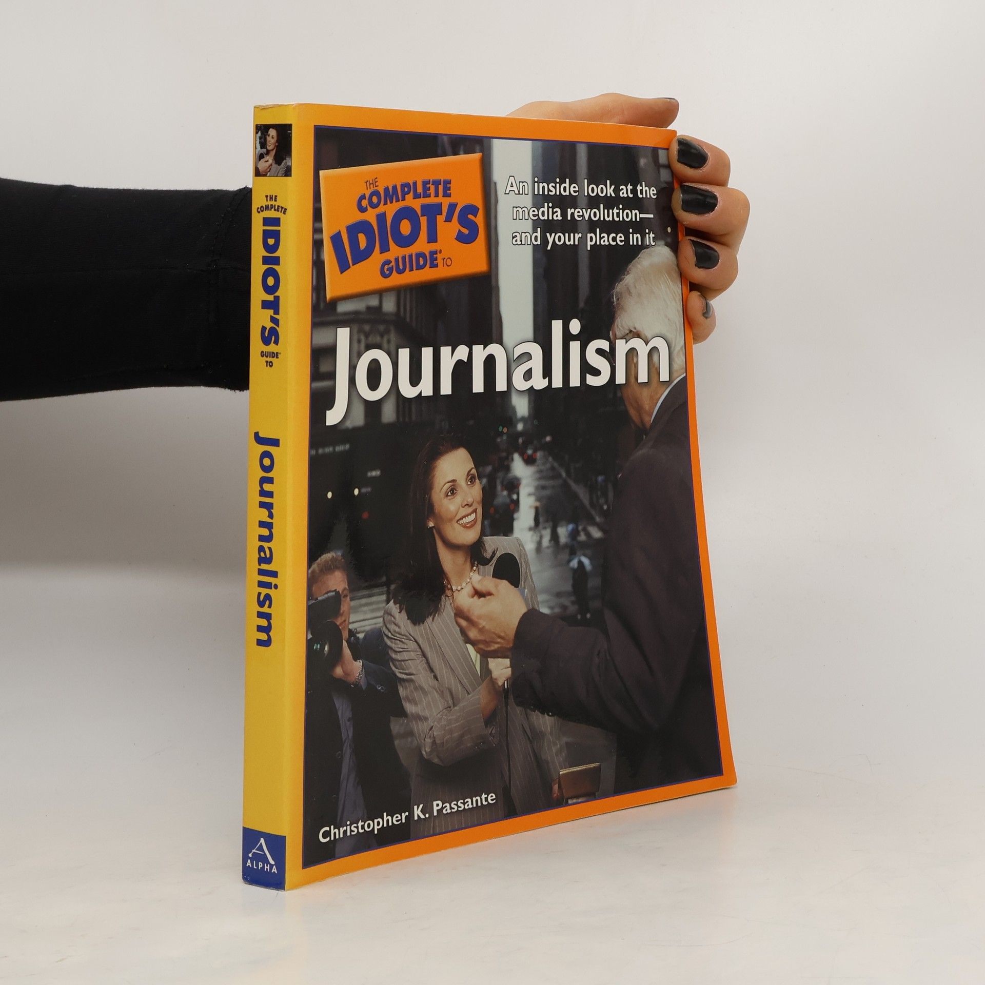 Christopher K. Passante The Complete Idiot's Guide to Journalism